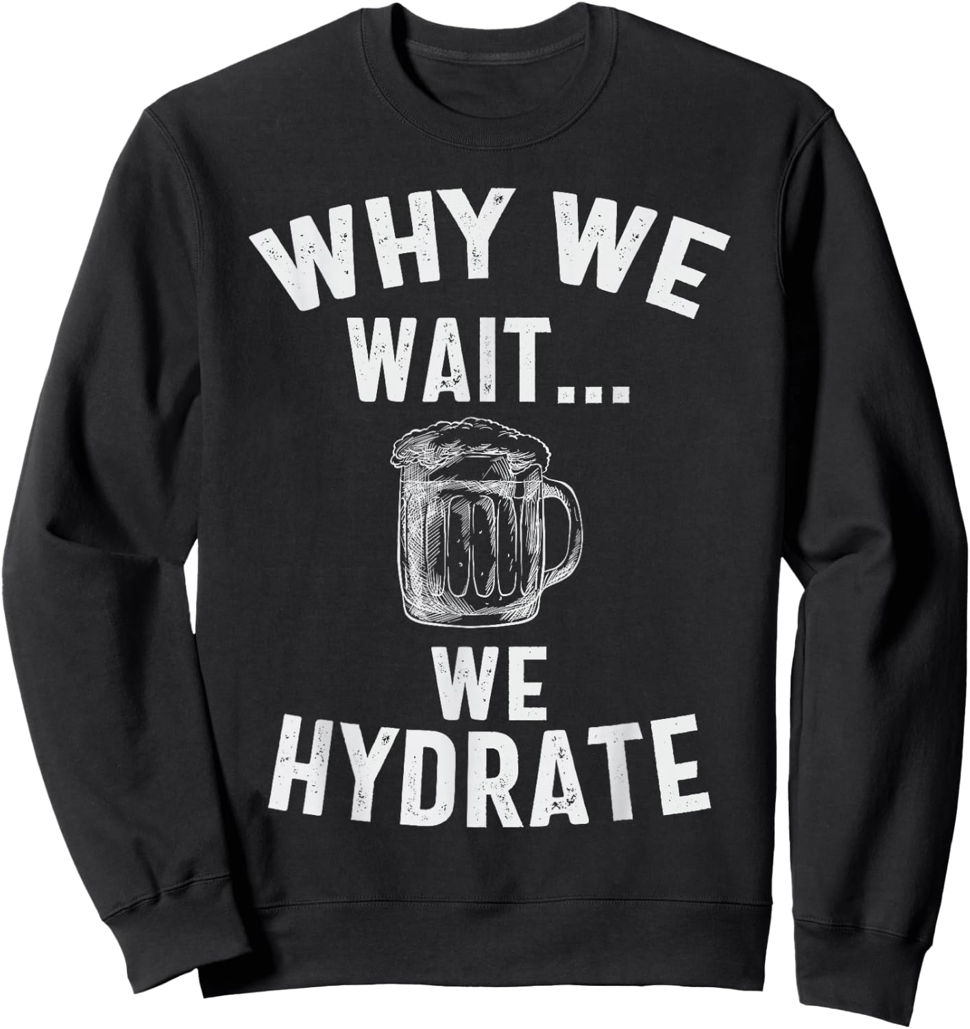 vintage Why We Wait We Hydrate Sweatshirt - Sweatshirt | Black