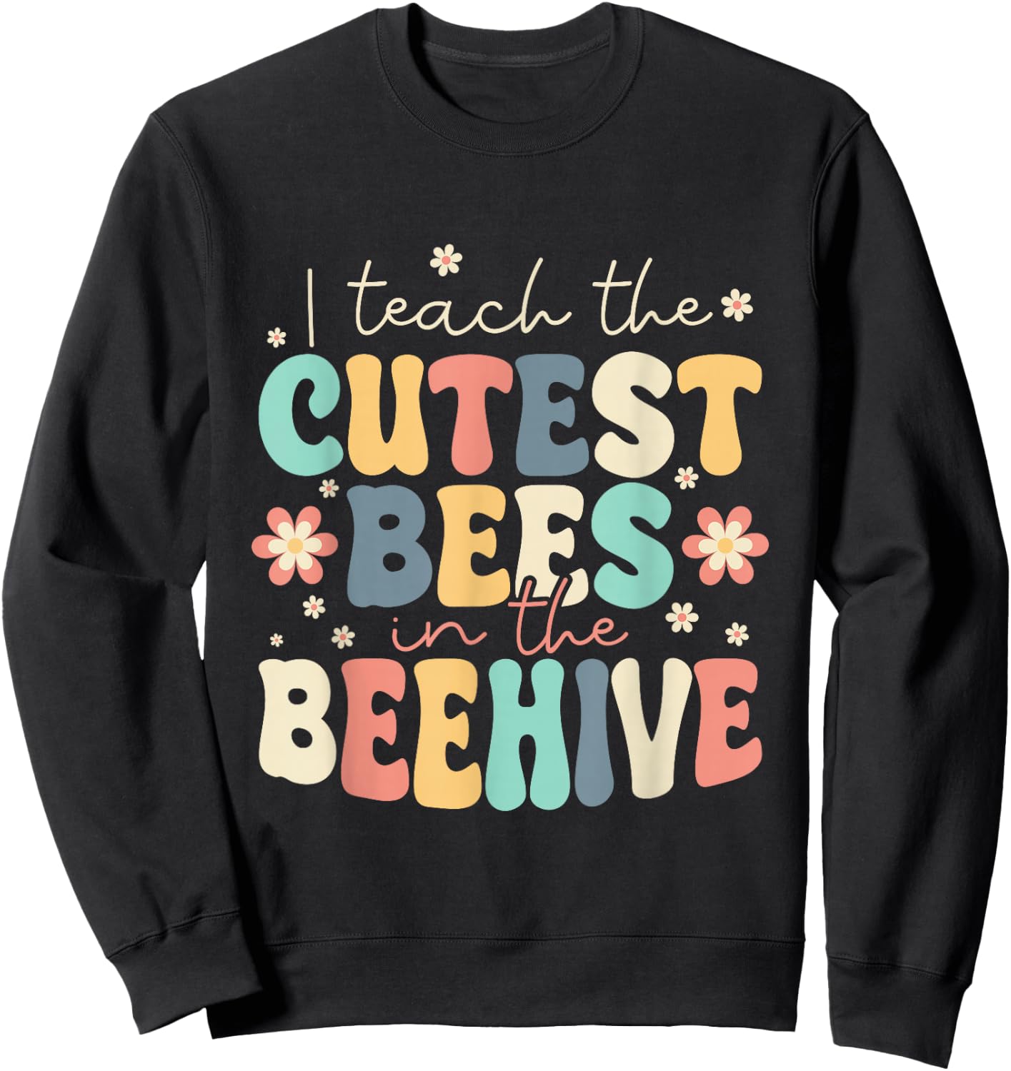 I Teach The Cutest Bees In The Beehive Kindergarten Teacher Sweatshirt - Sweatshirt | Black