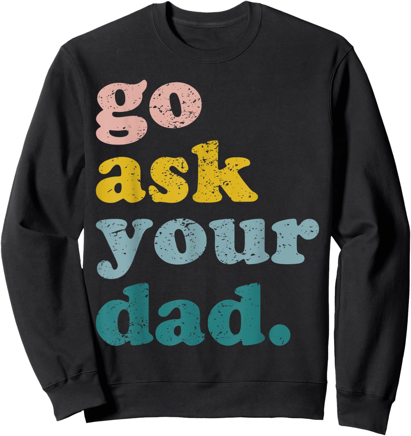 Mothers Day Funny Mom Mommy Go Ask Your Dad Funny Mama Retro Sweatshirt - Sweatshirt | Black