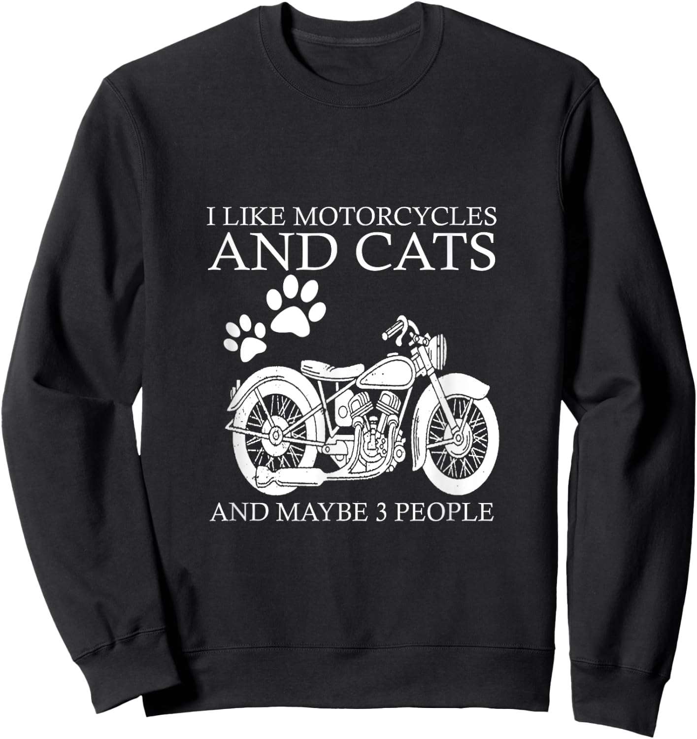I like motorcycles and cats and maybe 3 people Sweatshirt - Sweatshirt | Black