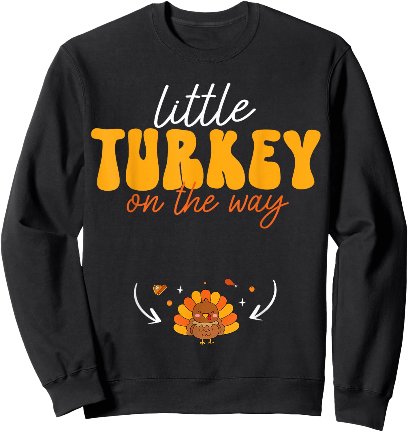 Little Turkey on The Way Thanksgiving Pregnancy Announcement Sweatshirt - Sweatshirt | Black