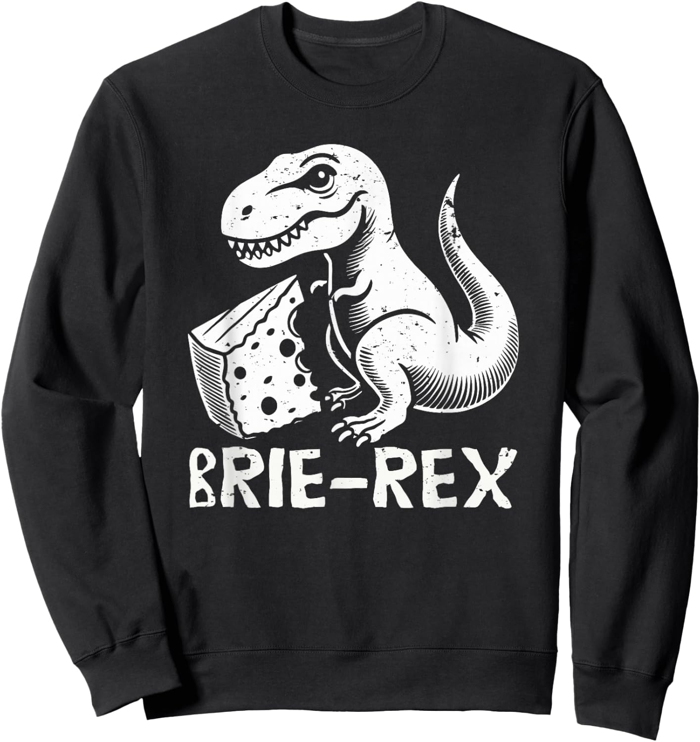 Brie-rex funny dinosaur with brie cheese tyrannosaurus rex Sweatshirt - Sweatshirt | Black
