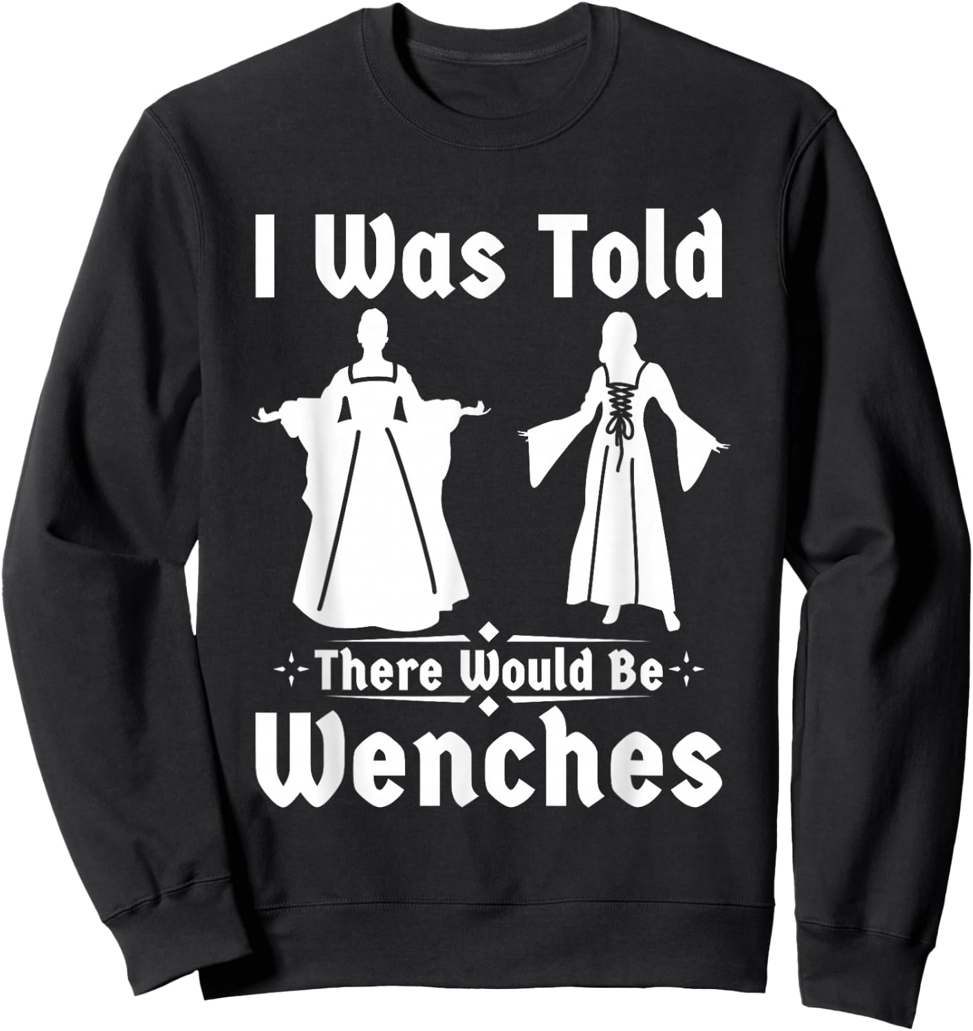 Funny ren faire I was told there would be wenches Sweatshirt - Sweatshirt | Black