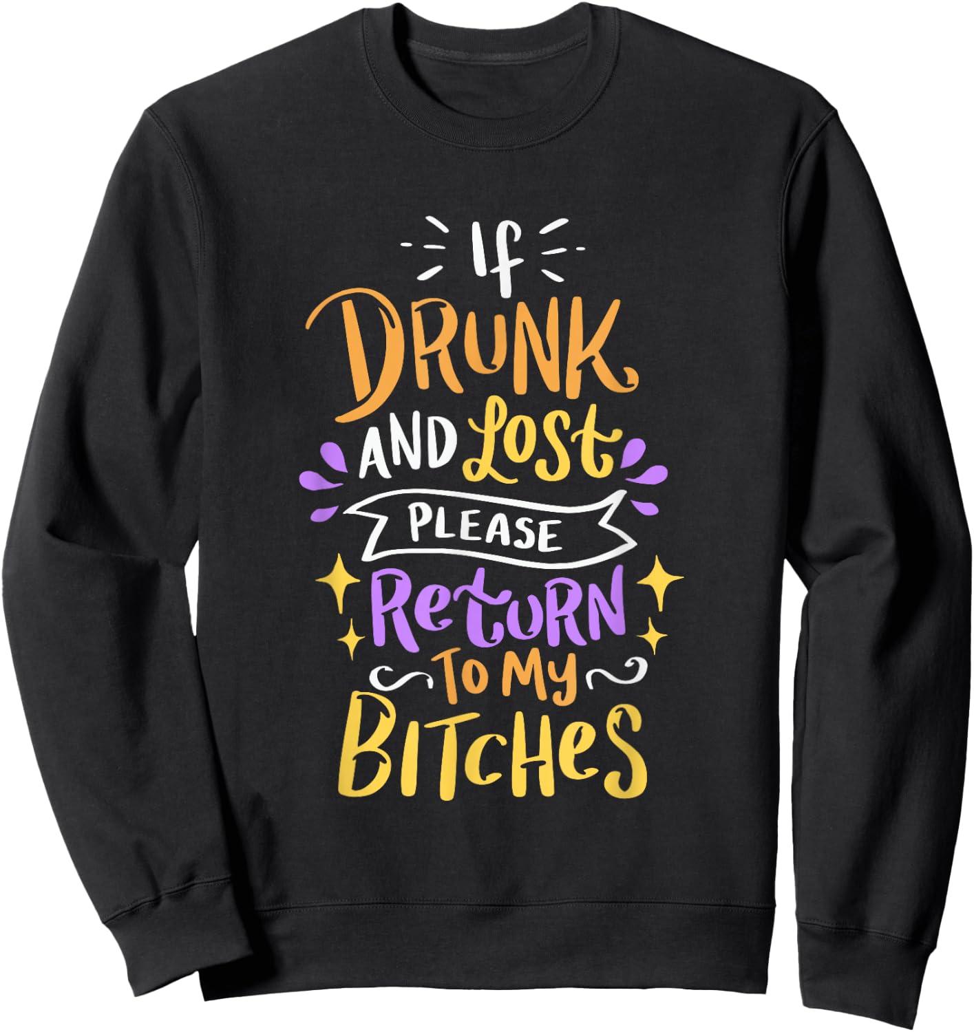 Si vous êtes ivre et perdu, veuillez retourner à My Bitches Alcohol Party Sweatshirt - Sweatshirt | Black