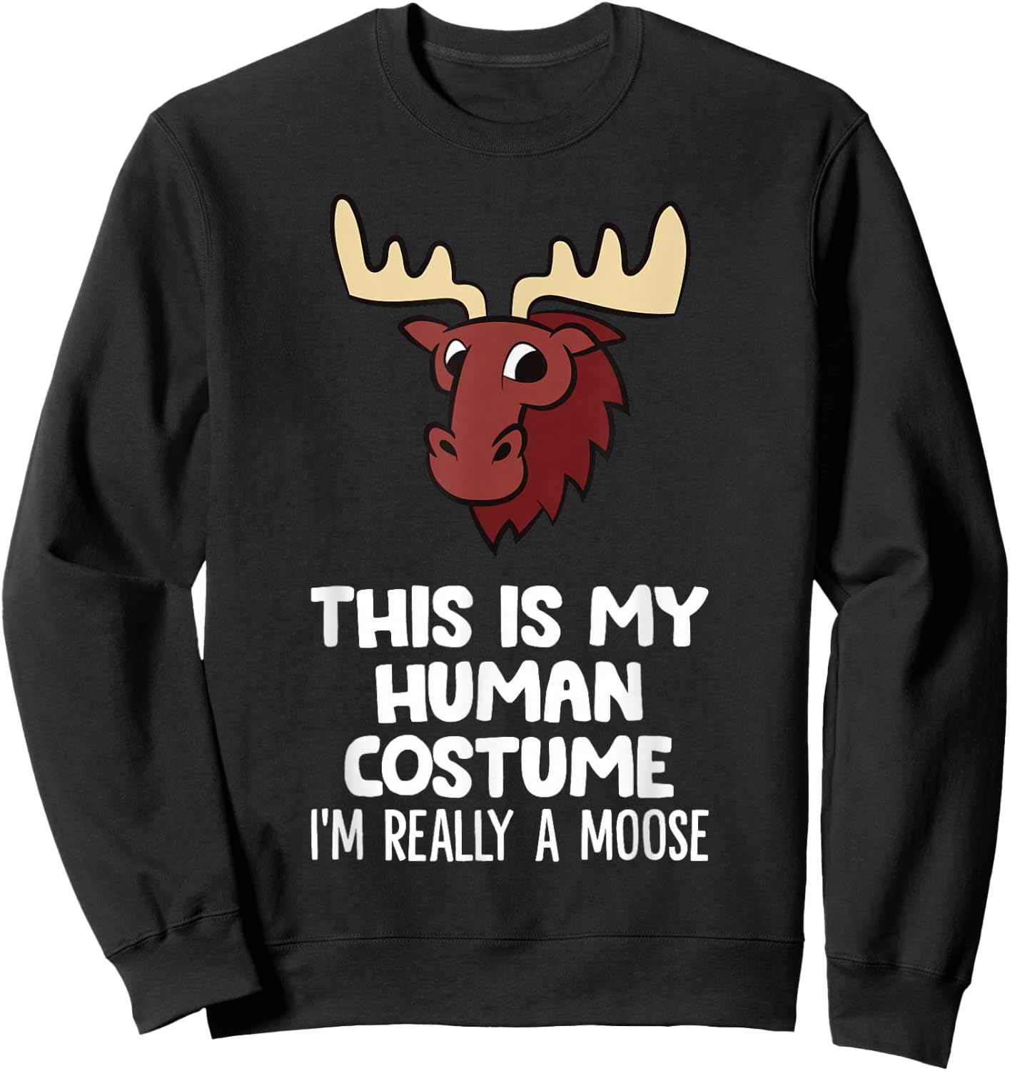 This is My Human Costume I'm Really A Moose Sweatshirt - Sweatshirt | Black