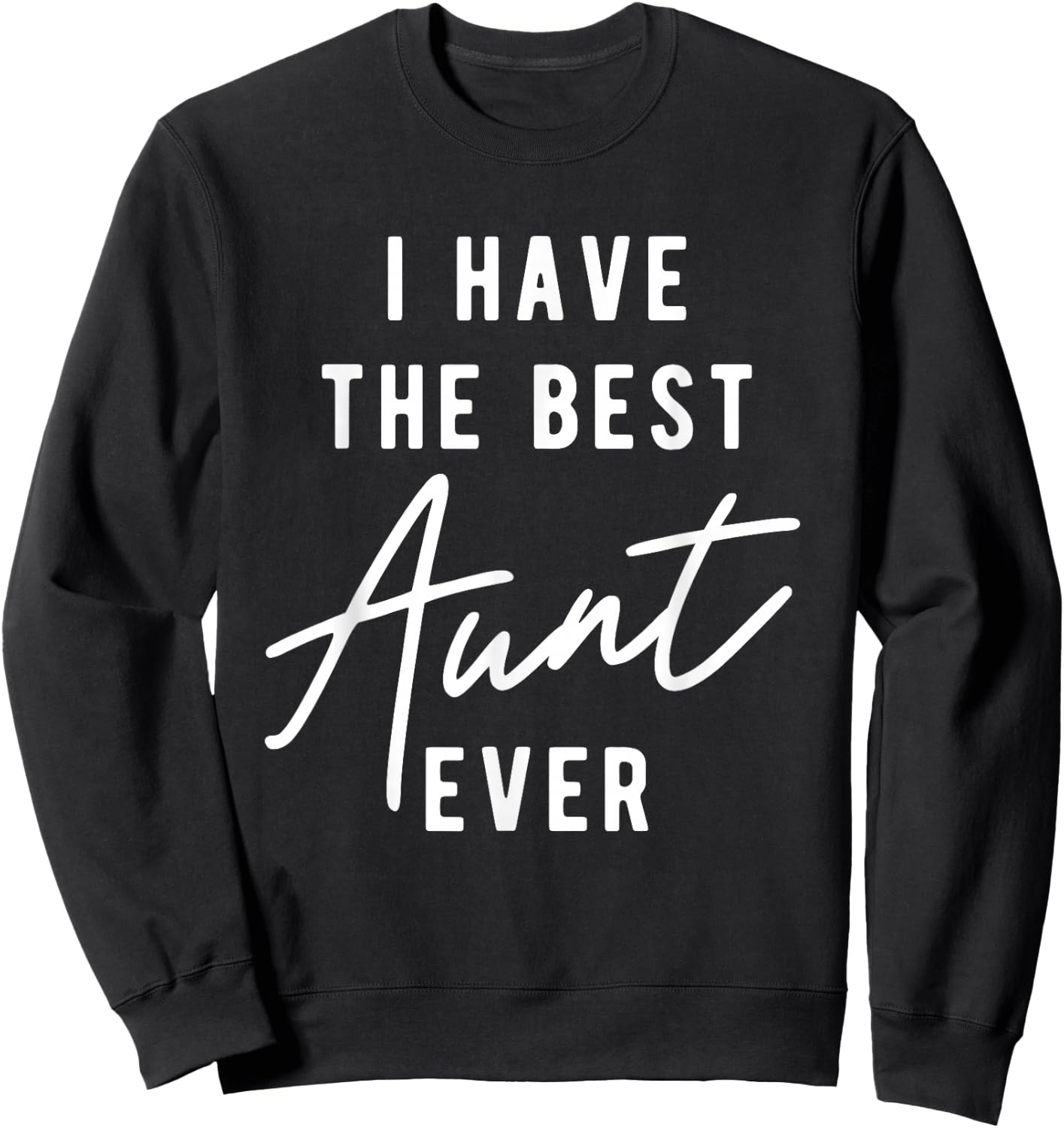 I Have the Best Aunt Ever Sweatshirt - Sweatshirt | Black