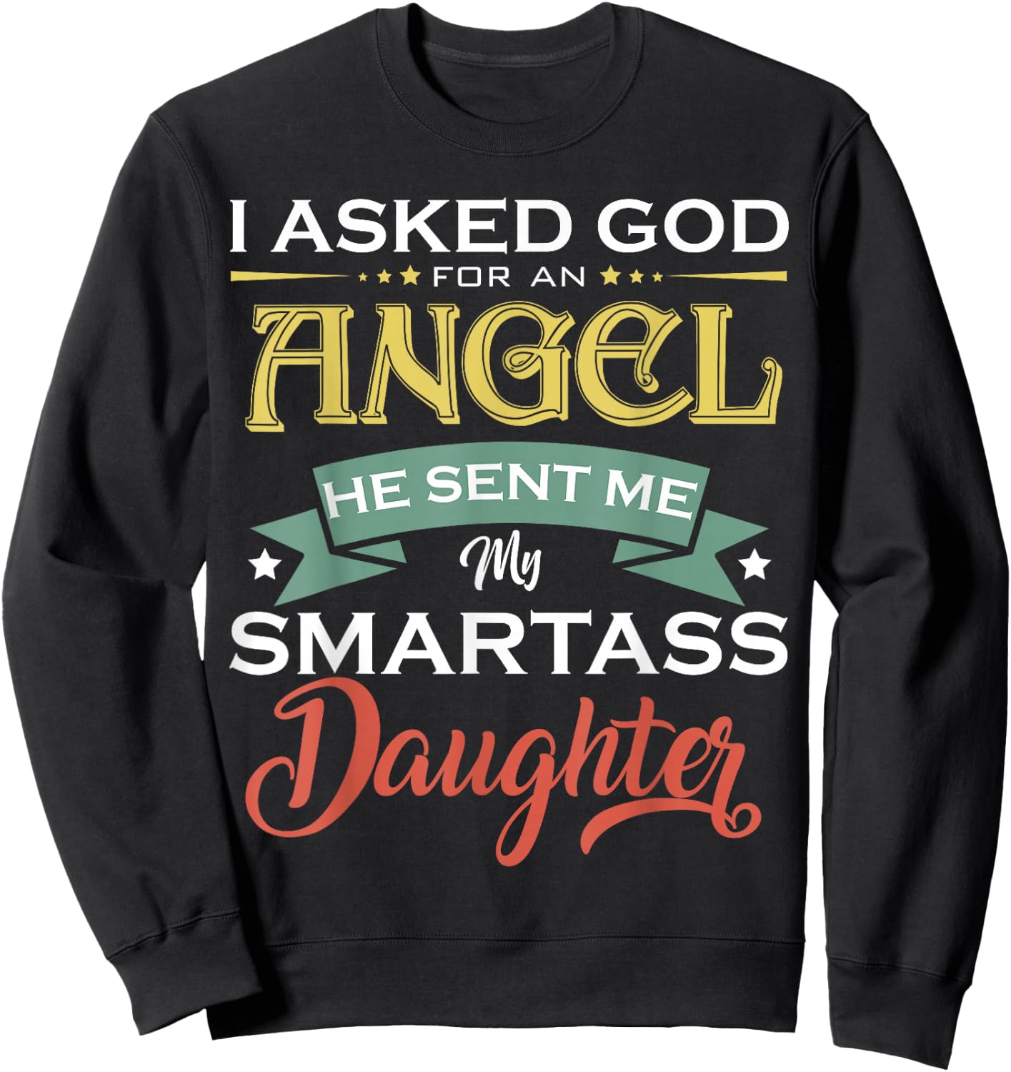 I Asked For An Angel God Sent Me A Smartass Daughter Fathers Sweatshirt - Sweatshirt | Black