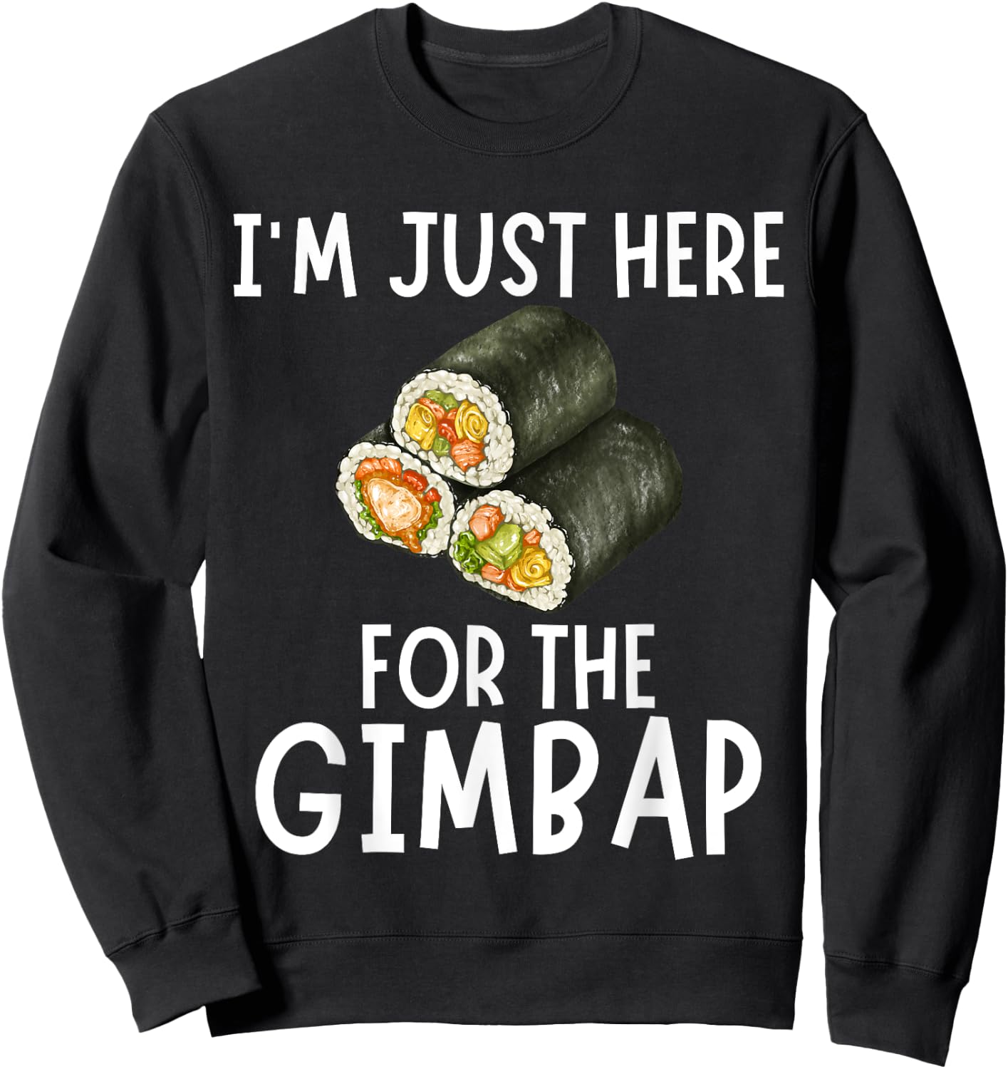 I'm Just Here For The Gimbap - Funny Gimbap Sweatshirt - Sweatshirt | Black