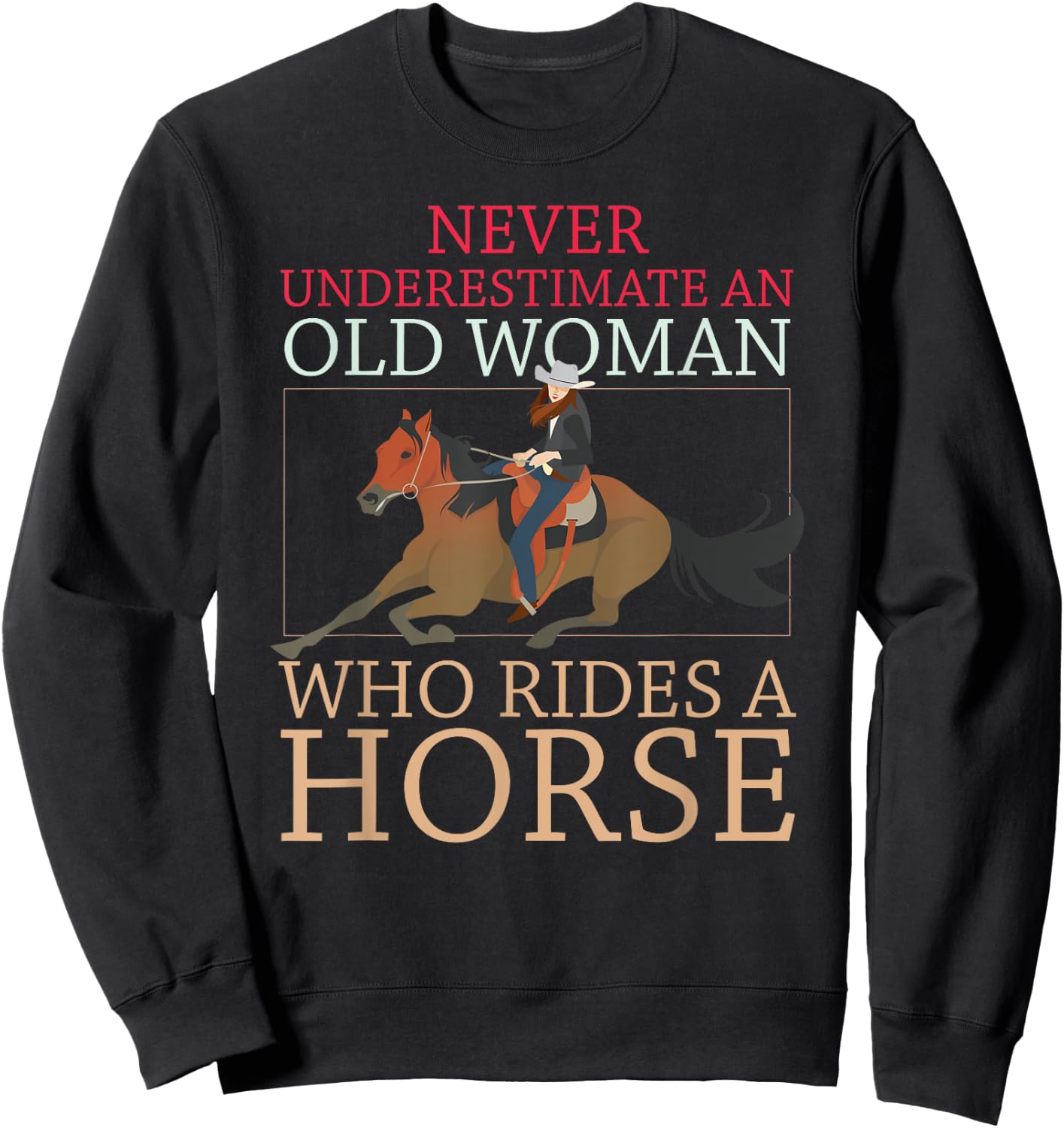 Never Underestimate An Old Woman Who Rides A Horse Cowgirl Sweatshirt - Sweatshirt | Black