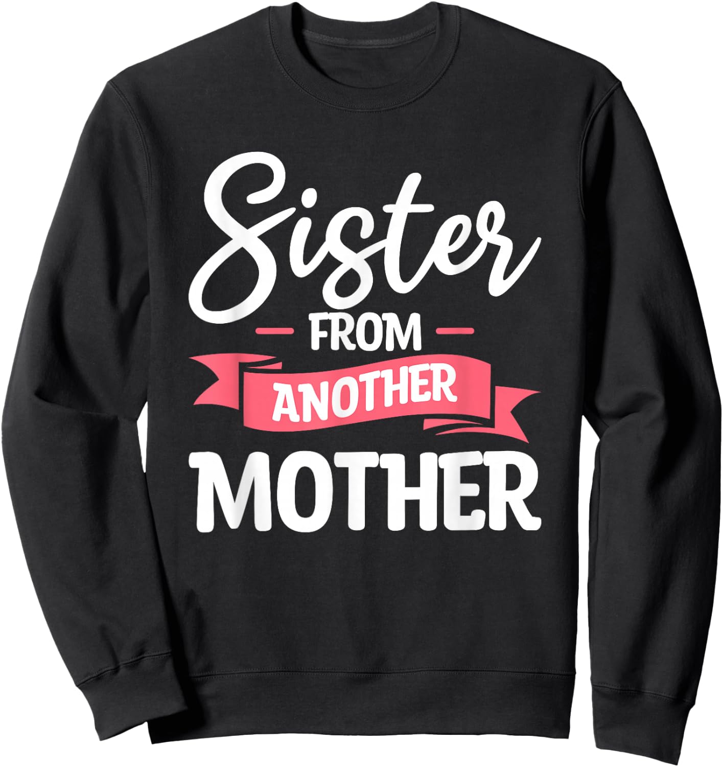 Sister From Another Mother Step-Sister Family Best Friend Sweatshirt - Sweatshirt | Black