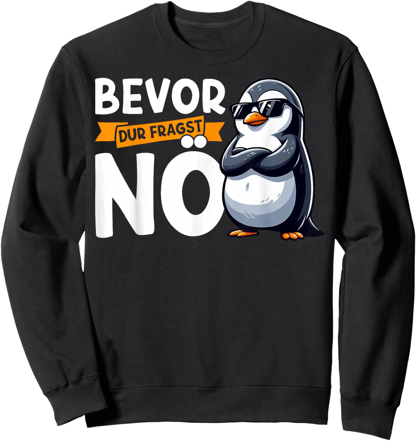 Funny Penguin with German Text "Bevor Du Fragst Nö" [German Language], black Sweatshirt - Sweatshirt | Black