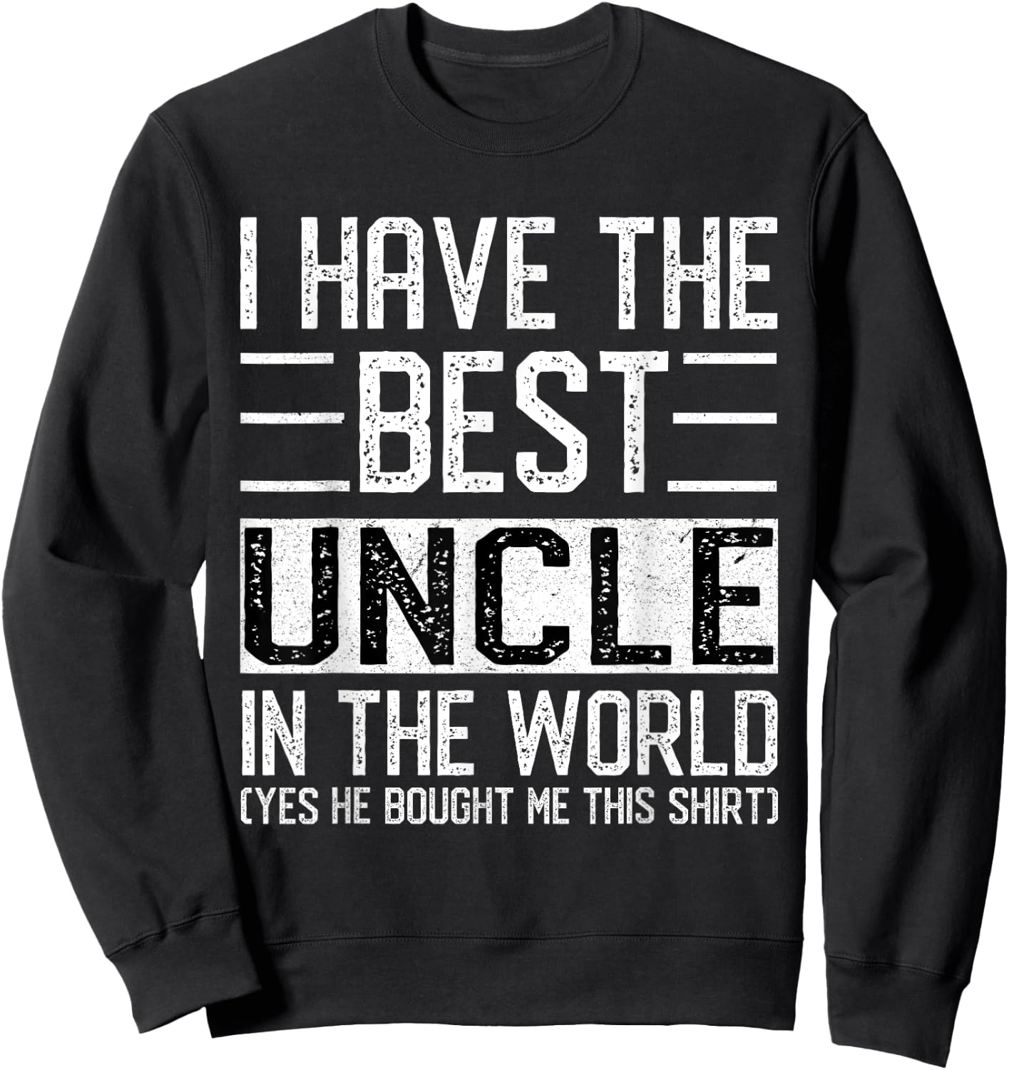 I Have The Best Uncle In The World Funny Big-Guy Favuncle Sweatshirt - Sweatshirt | Black