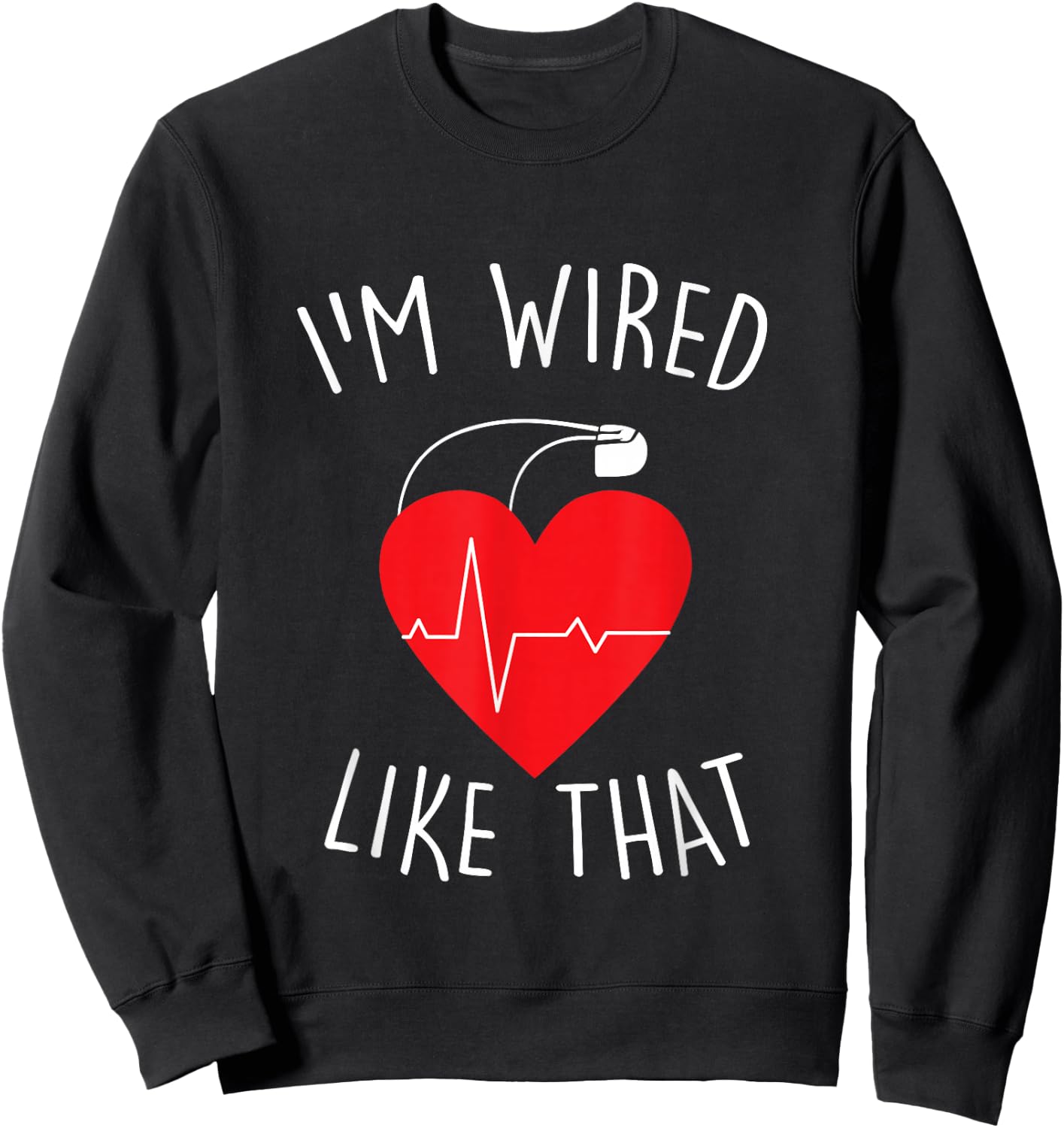 I'm Wired Like That ICD Surgery Cardiac Pacemaker Gift Sweatshirt - Sweatshirt | Black
