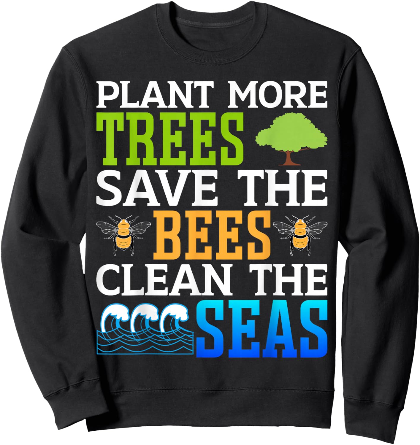 Plant More Trees Save The Bees Clean The Seas Sweatshirt - Sweatshirt | Black