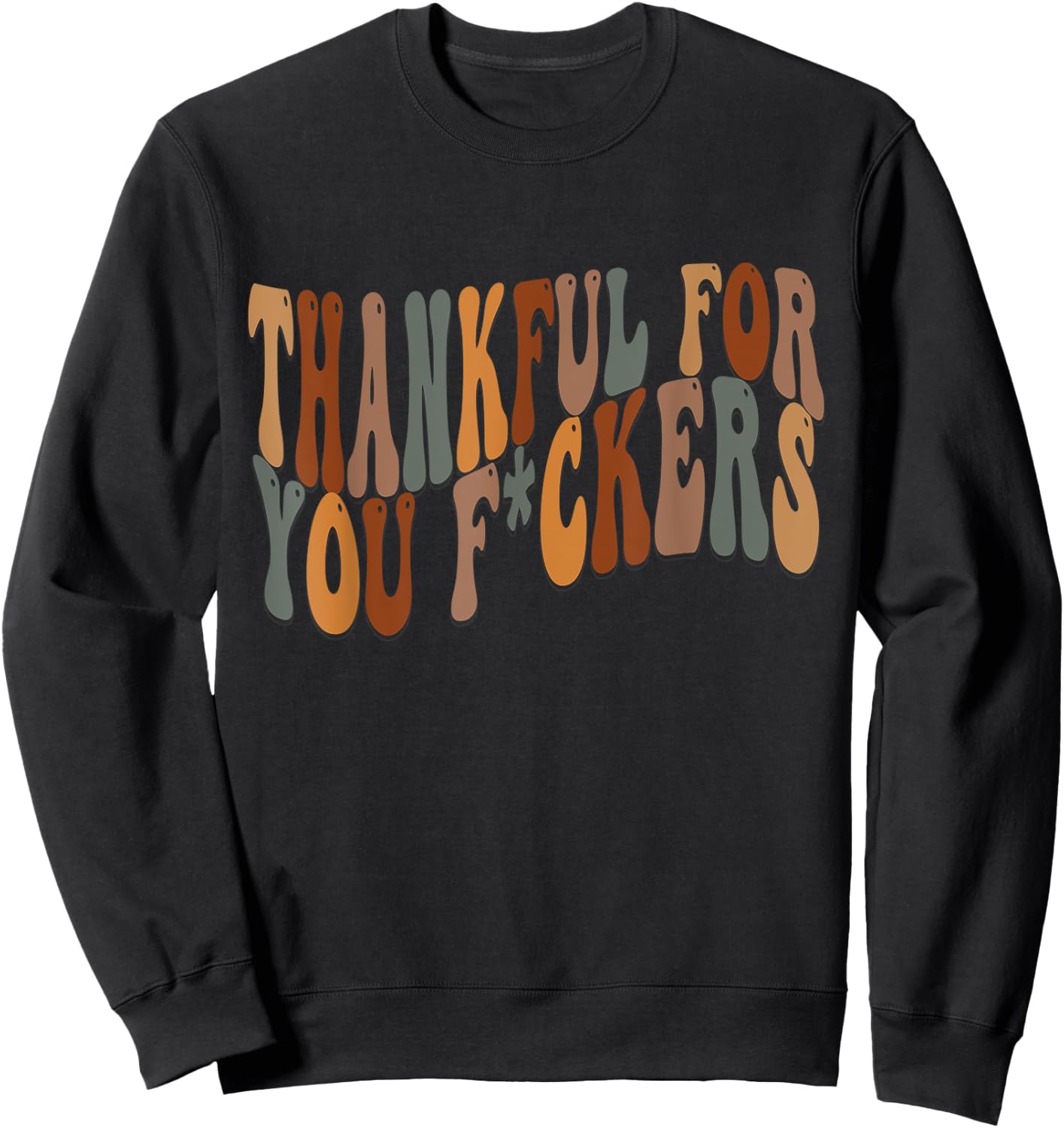 Thankful For You Fuckers Funny Retro Vintage Thanksgiving Sweatshirt - Sweatshirt | Black