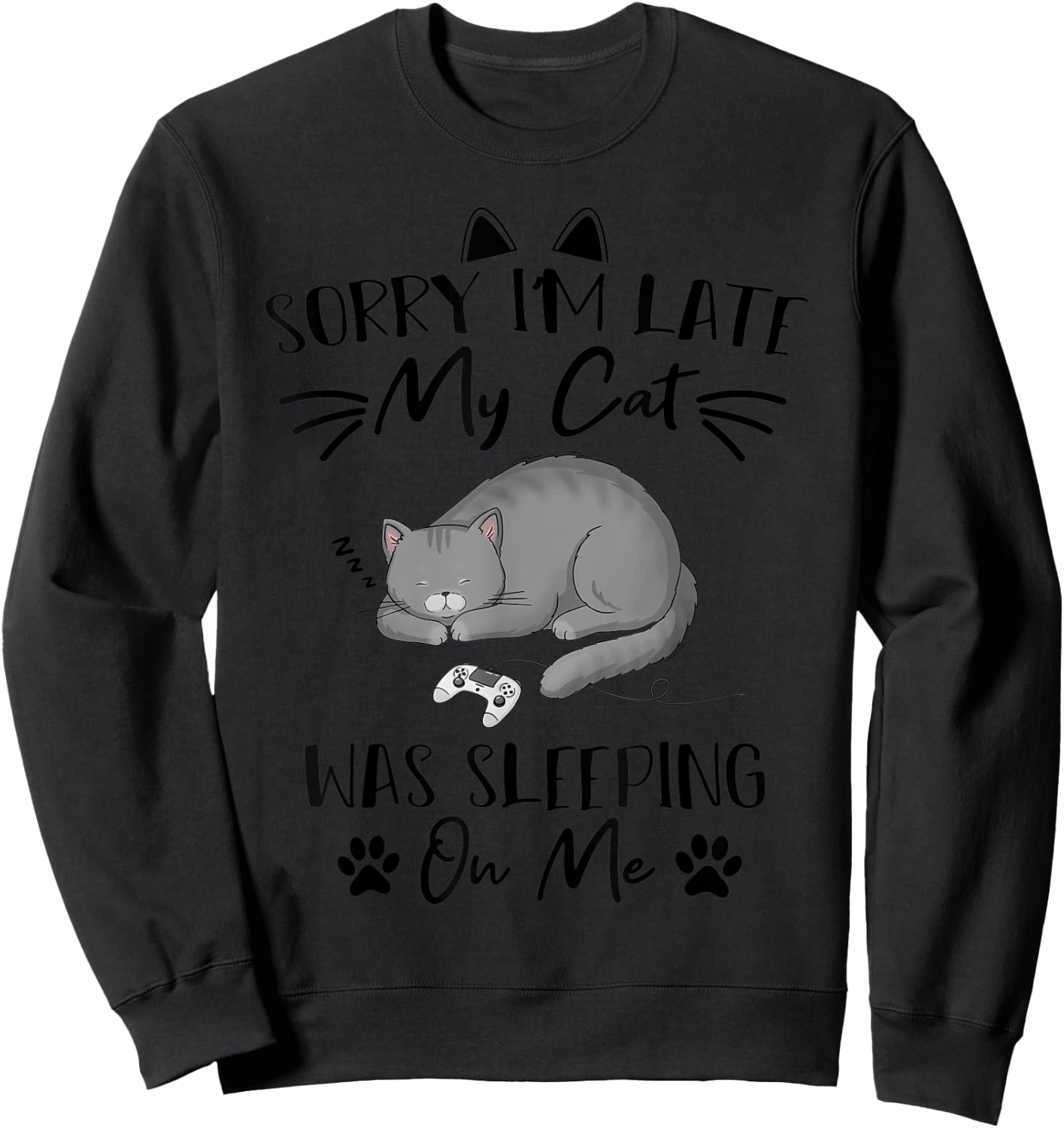 Sorry i'm Late my Cat was sleeping on me Funny cat Gaming Men Women Kids Sweatshirt - Sweatshirt | Black