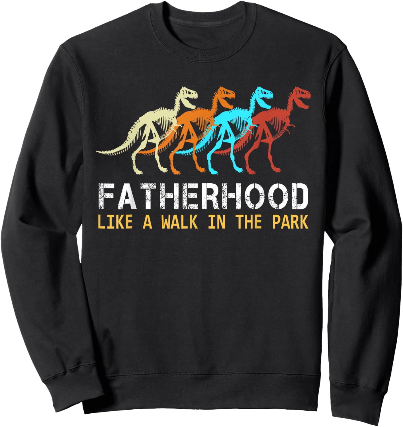 Fatherhood Like A Walk In The Park Funny Dad Men Gifts Sweatshirt - Sweatshirt | Black