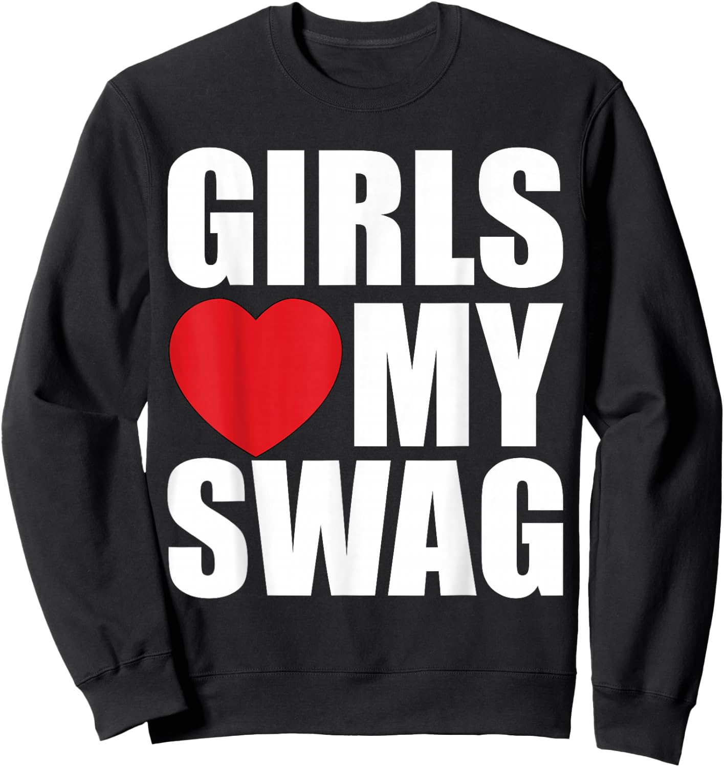 Girls Love My Swag Sweatshirt - Sweatshirt | Black