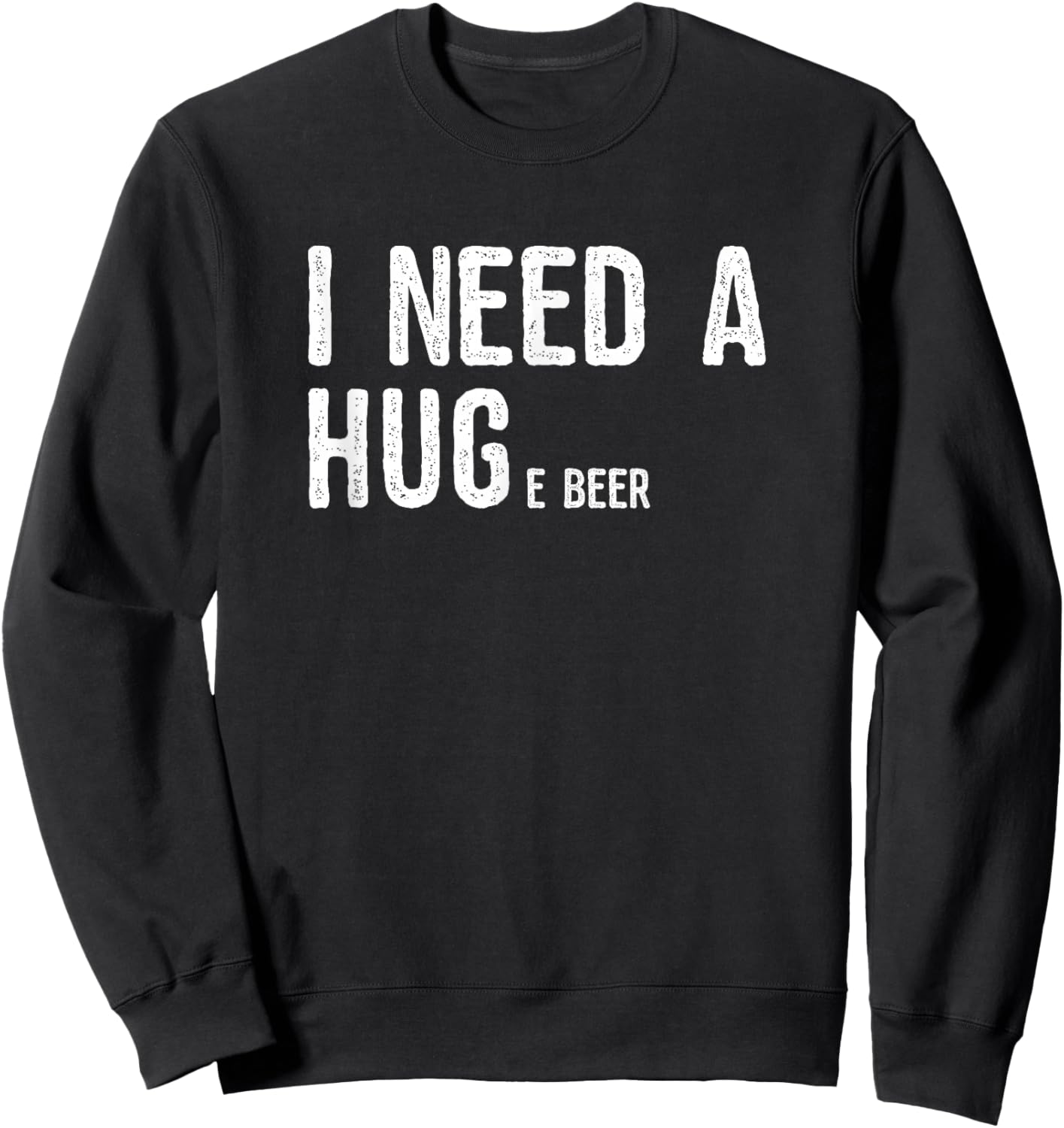 I Need A Huge Beer | Novelty Beer Gifts Sweatshirt - Sweatshirt | Black
