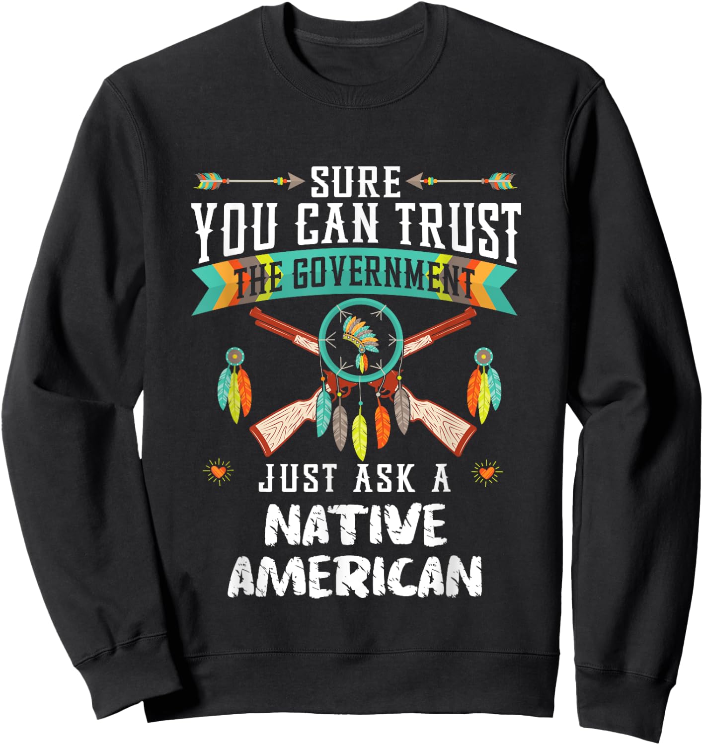 Trust The Government Just Ask An Indian Native American Day Sweatshirt - Sweatshirt | Black