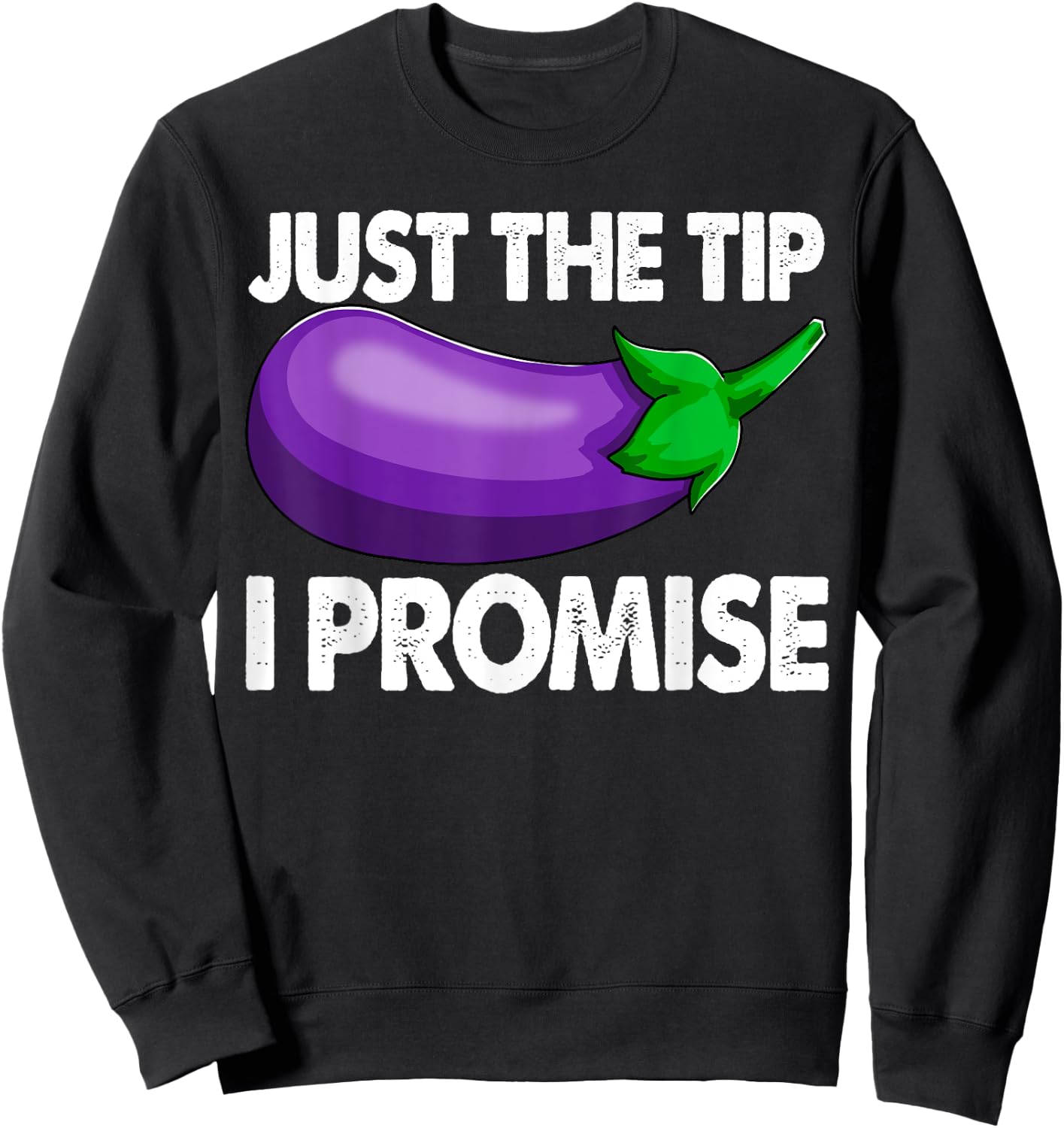 Just The Tip I Promise Shirts Eggplant Vegetable Foodie Sweatshirt - Sweatshirt | Black