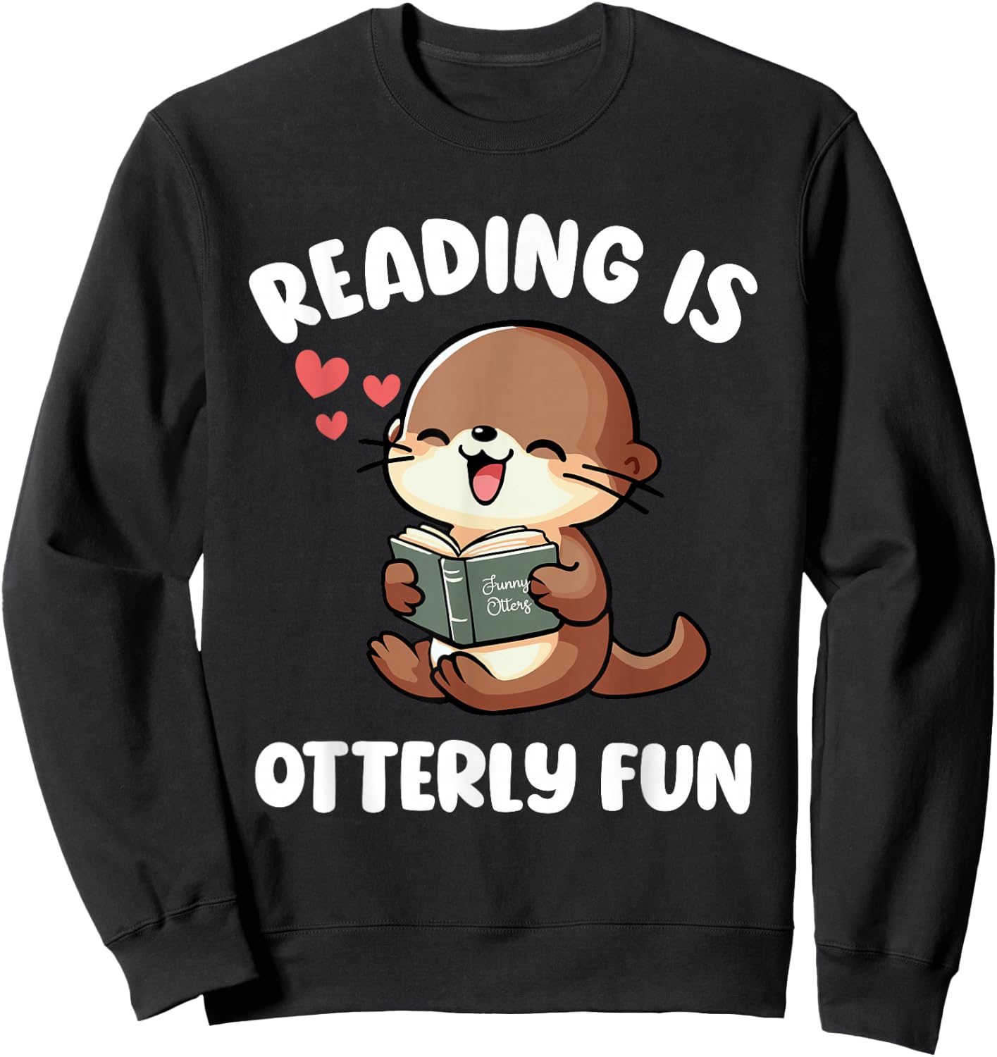 Reading Is Otterly Fun Otter Bookworm Book Lover Librarian Sweatshirt - Sweatshirt | Black