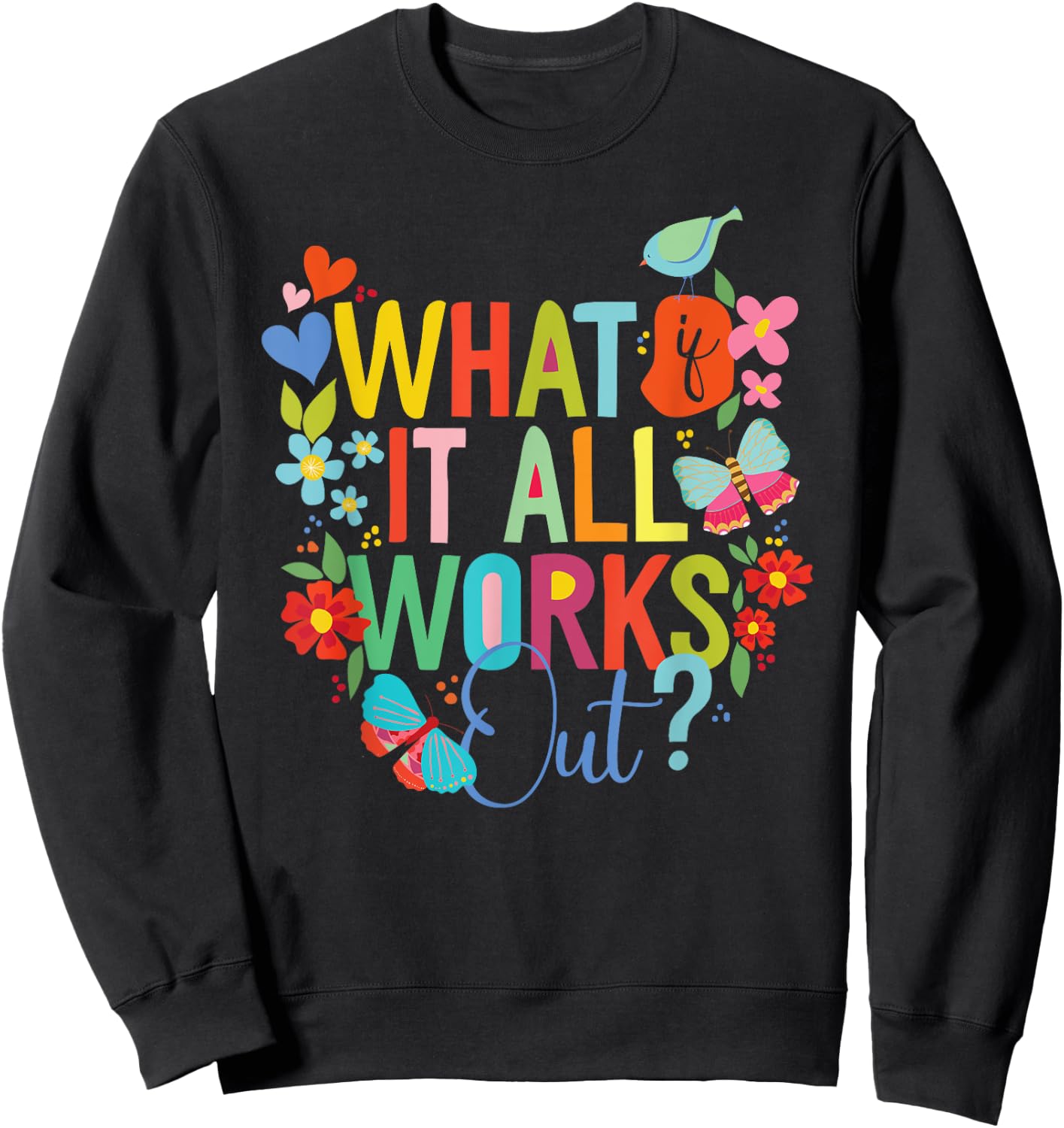 Floral Hopeful, What, If it All Works Out? Sweatshirt - Sweatshirt | Black
