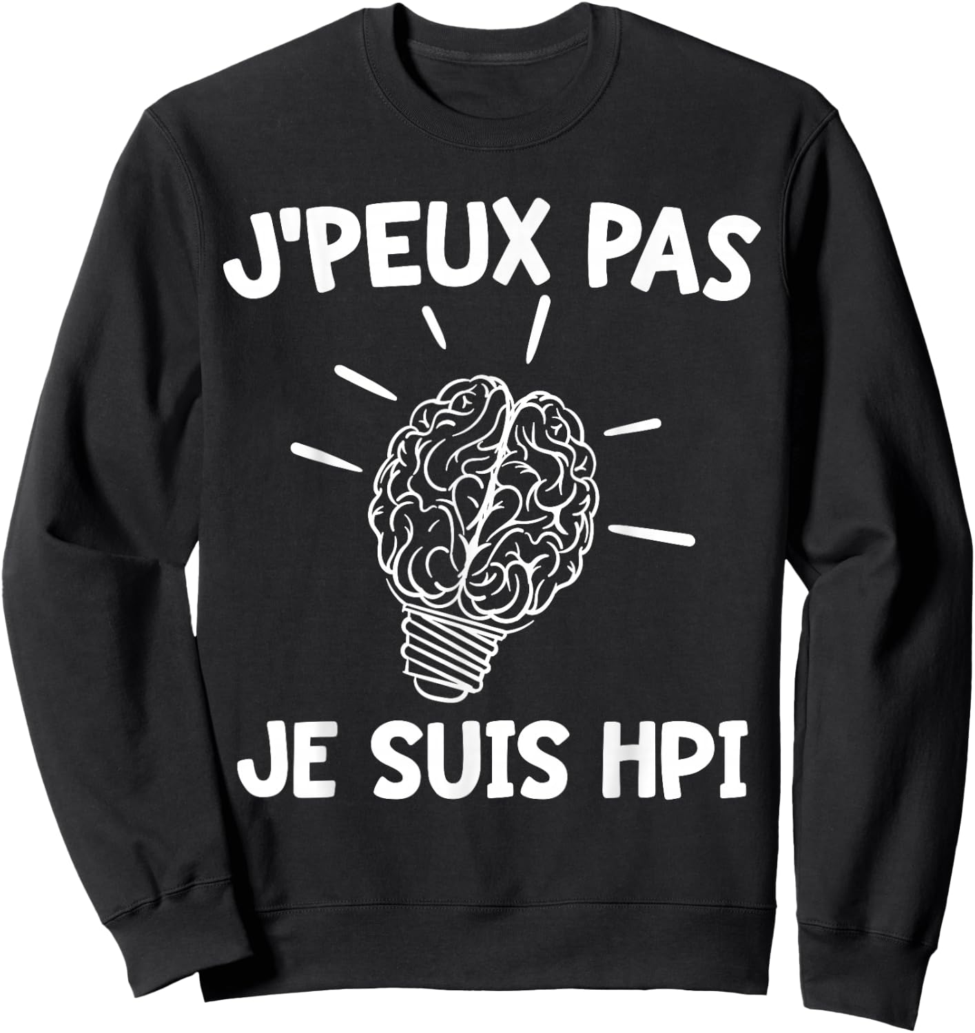 J'peux Pas Je Suis HPI | Humor High Potentiel Intellectuel , Black, S Sweatshirt - Sweatshirt | Black