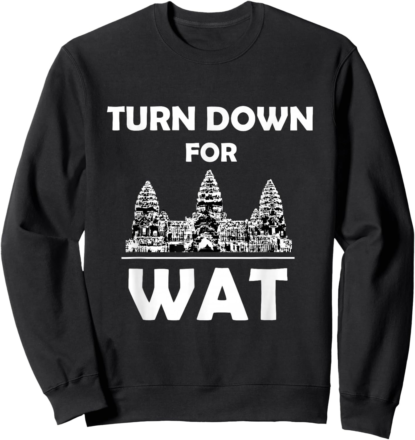 Turn Down for Wat Cambodian Khmer Pride Cambodia Sweatshirt - Sweatshirt | Black