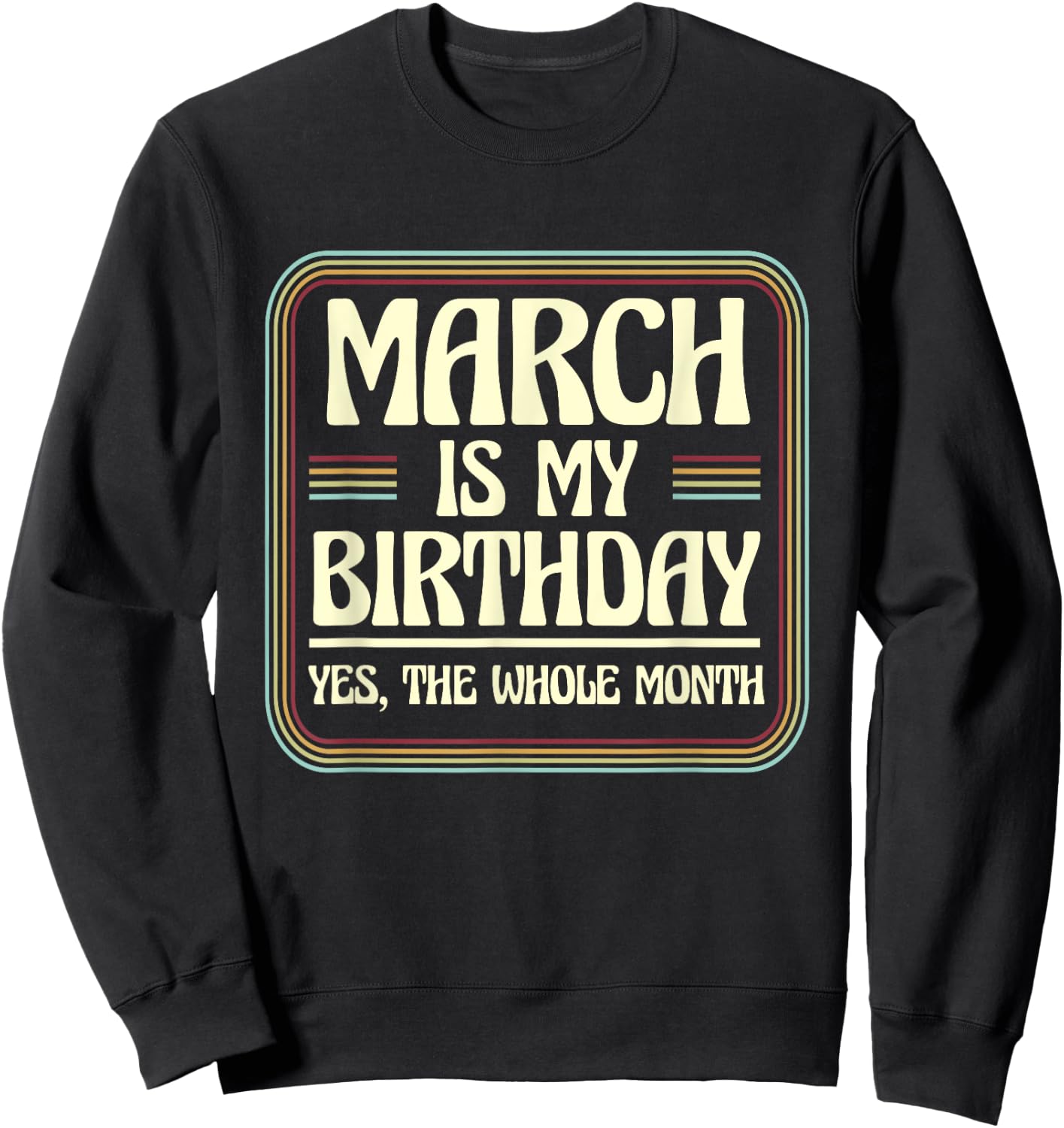 March Is My Birthday Yes The Whole Month Born in March Sweatshirt - Sweatshirt | Black