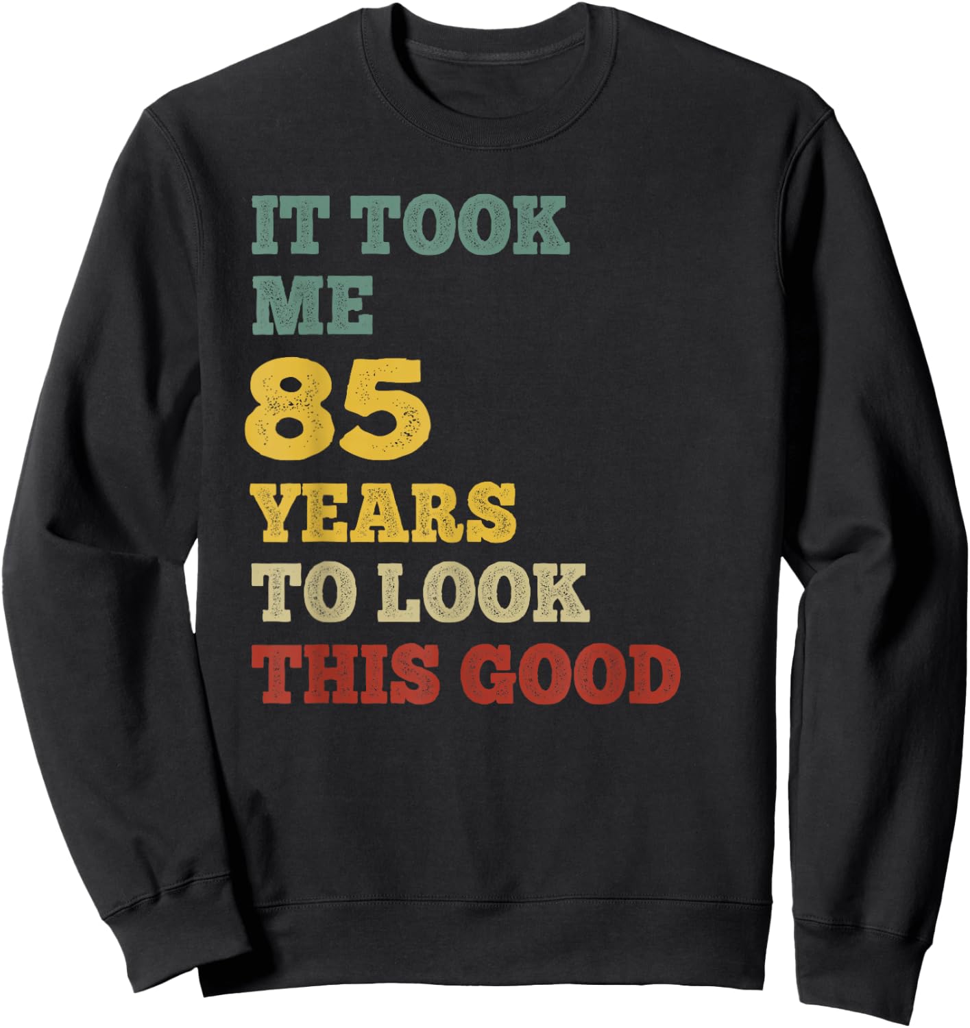 It Took Me 85 Years To Look This Good B-Day Party Retro Vint Sweatshirt - Sweatshirt | Black