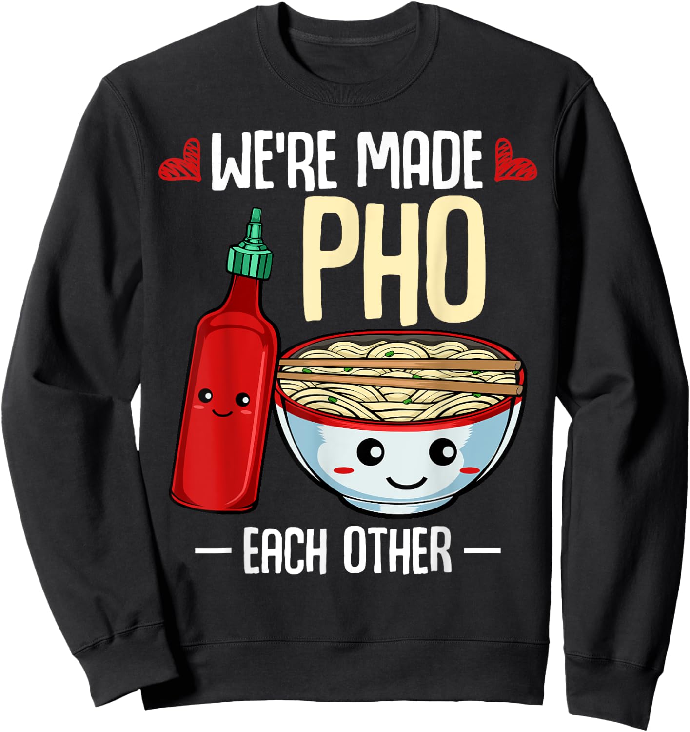 We're Made Pho Each Other Vietnamese Cuisine Recipe Hanoi Sweatshirt - Sweatshirt | Black