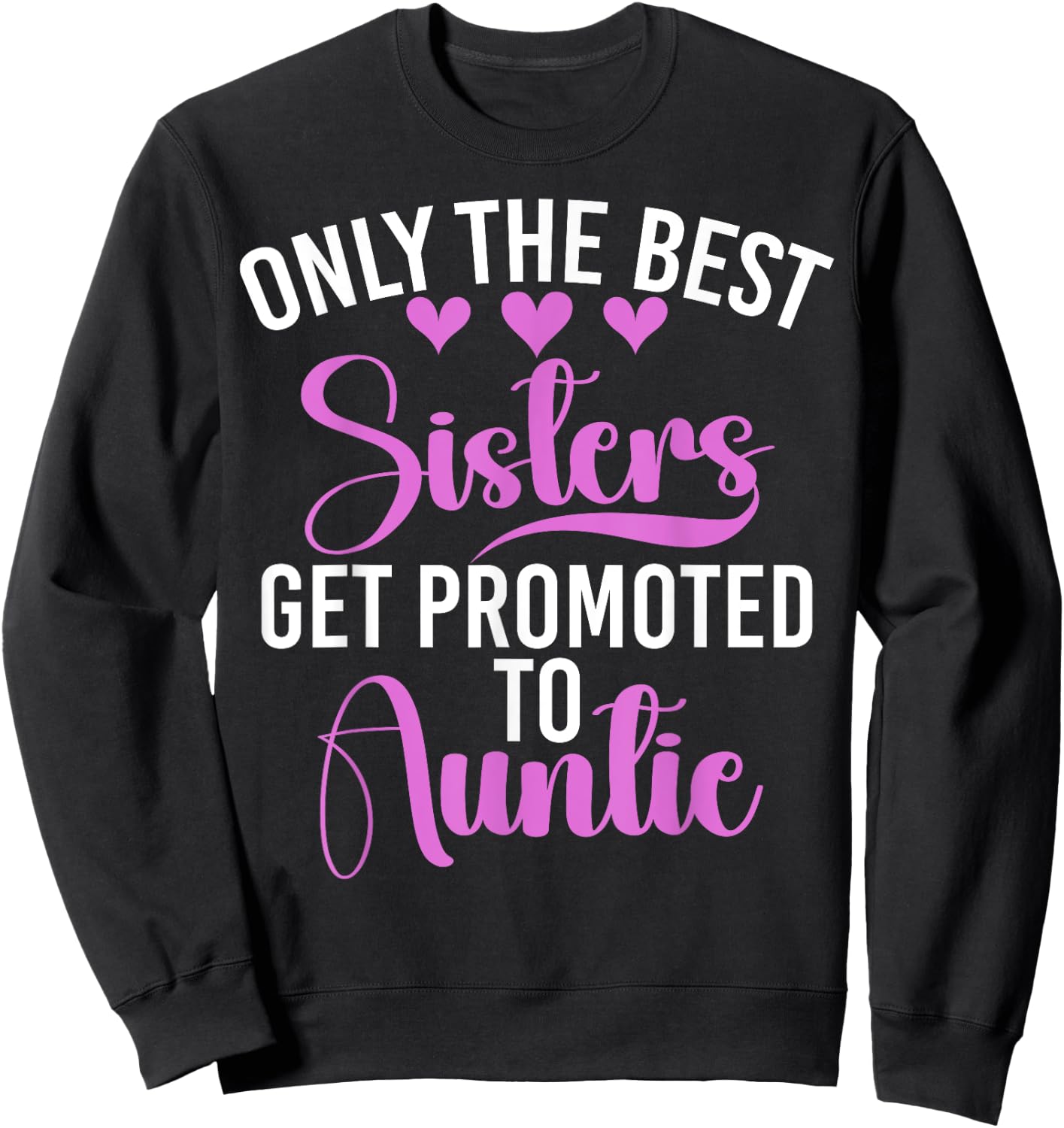 Only the Best Sisters Get Promoted to Auntie Sister Sweatshirt - Sweatshirt | Black