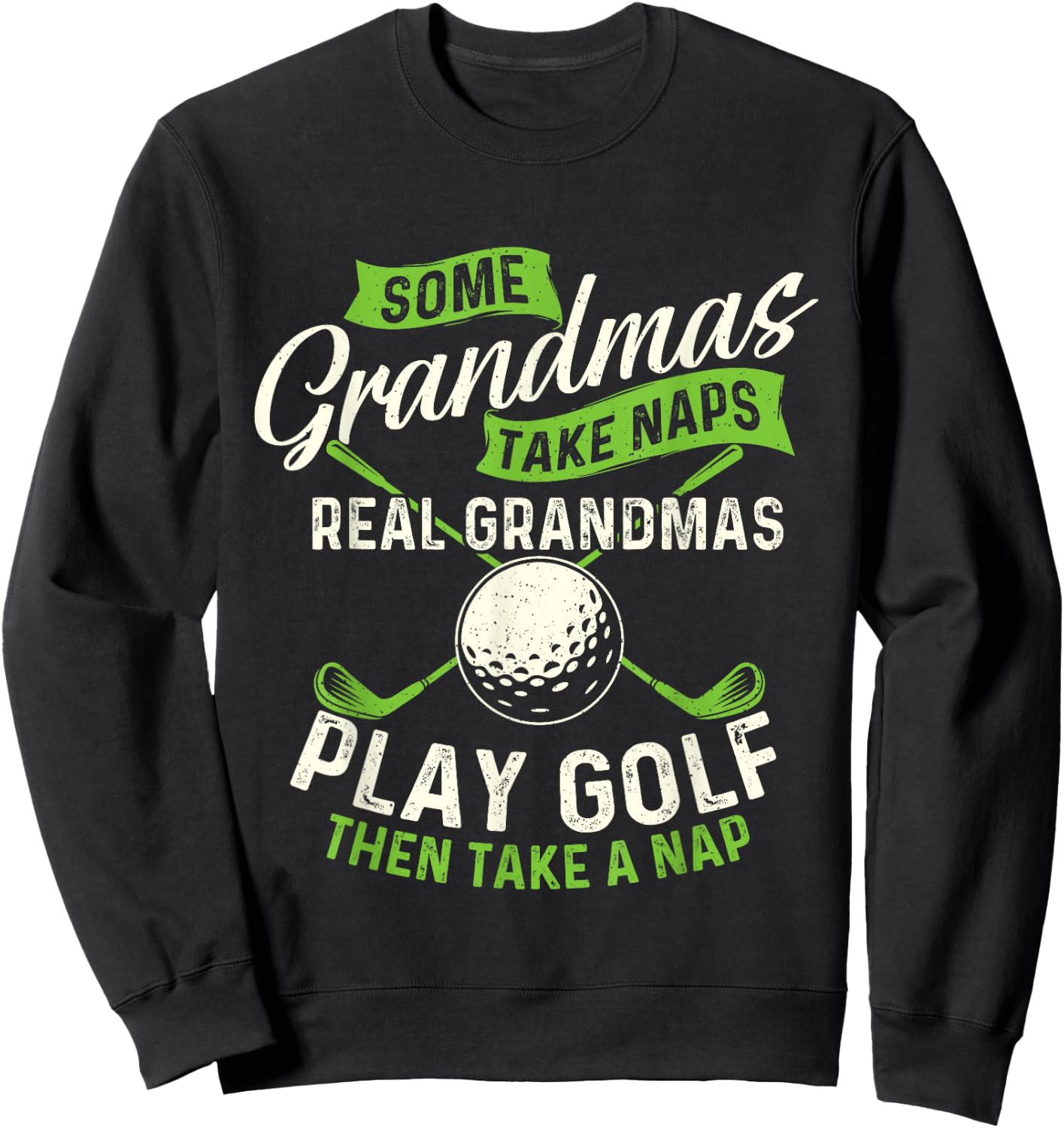 Some Grandmas Take Naps - Golf Lover Golfing Golfer Sweatshirt - Sweatshirt | Black