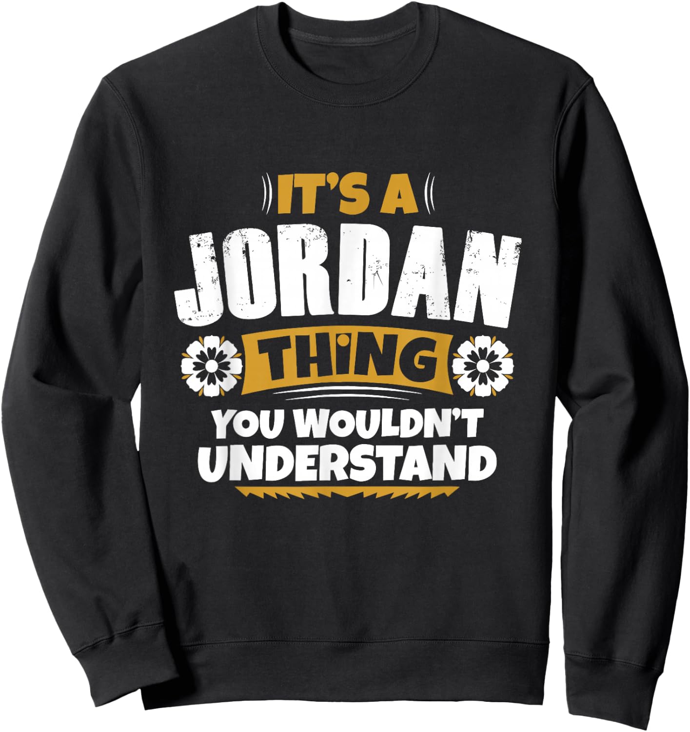its a Jordan thing you wouldnt understand Jordan Sweatshirt - Sweatshirt | Black