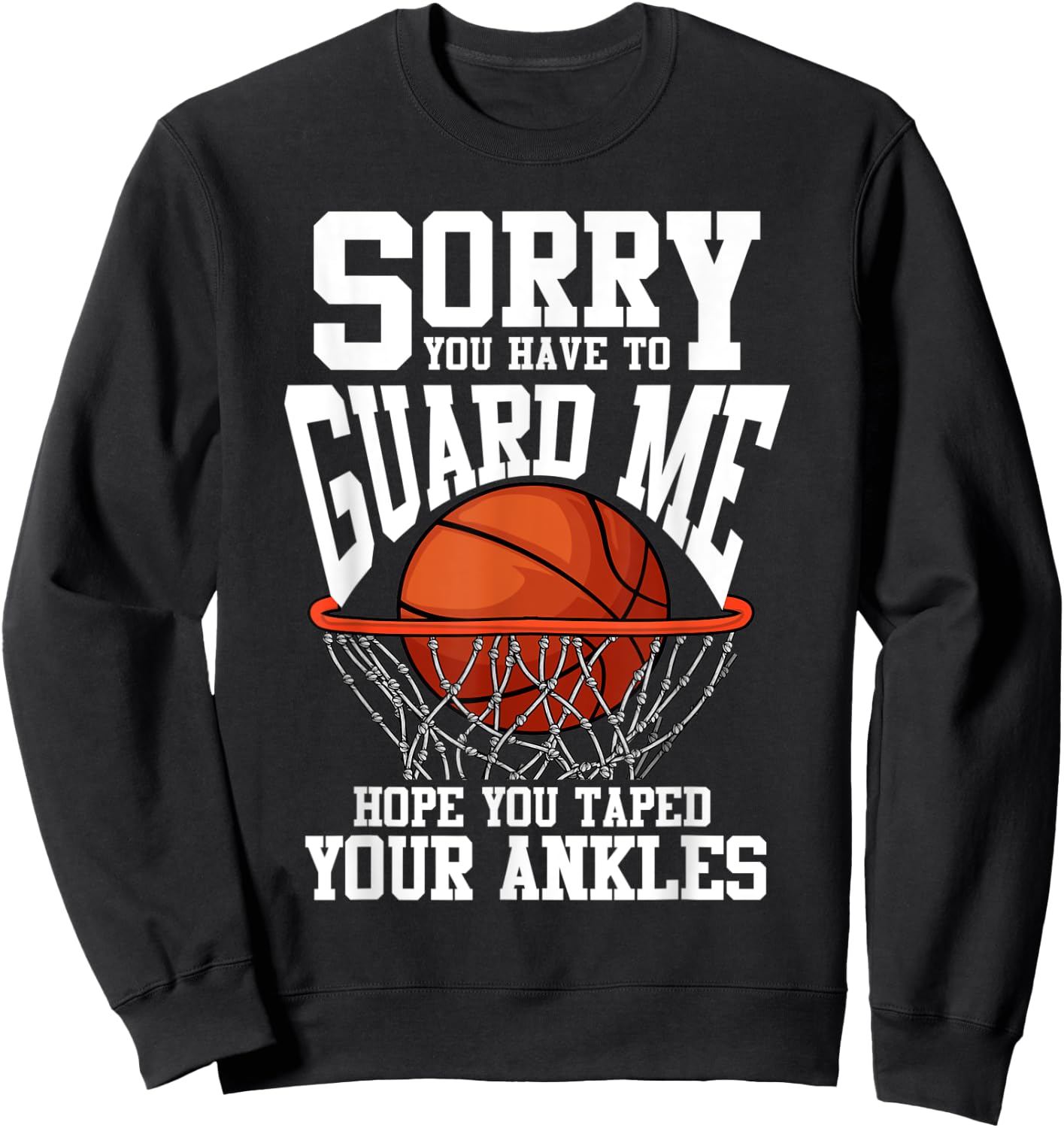 Sorry You Have To Guard Me Funny Basketball Sweatshirt - Sweatshirt | Black