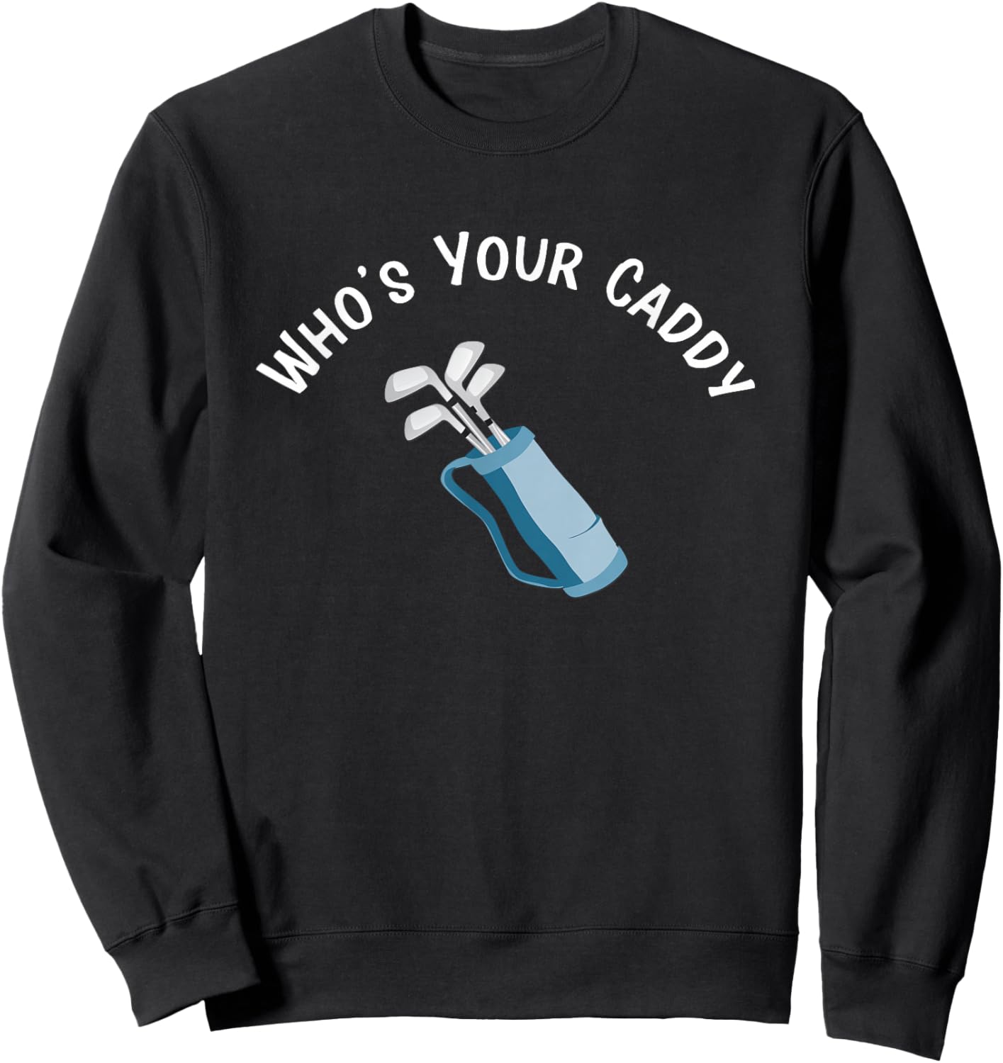 Who's Your Caddy Fun Golf Club Bag Sweatshirt - Sweatshirt | Black
