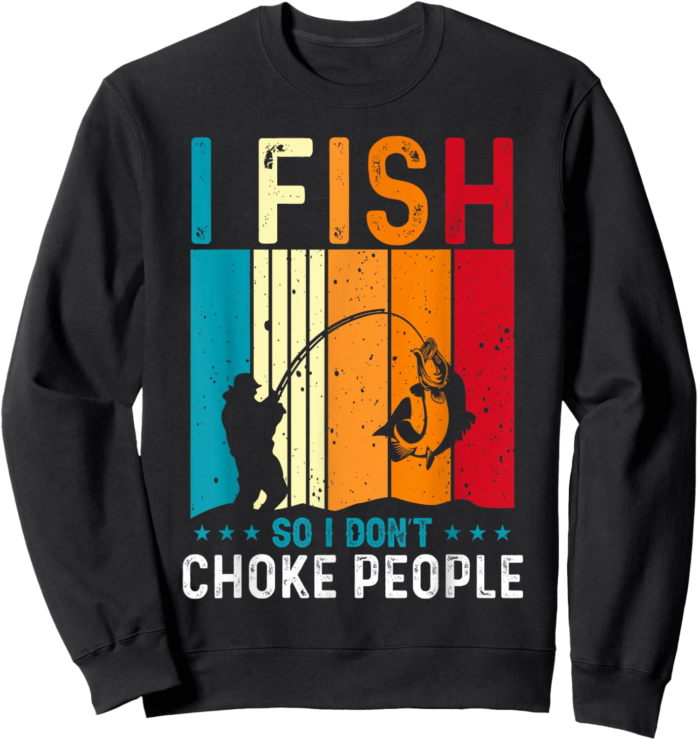 Funny Fishing Fisherman I Fish So I Don’t Choke People Sweatshirt - Sweatshirt | Black