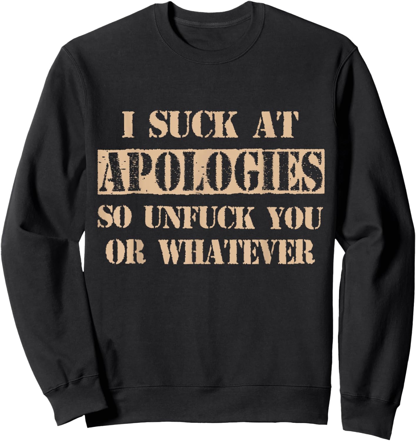 Retro Vintage I Suck At Apologies So Unfuck You Or Whatever Sweatshirt - Sweatshirt | Black
