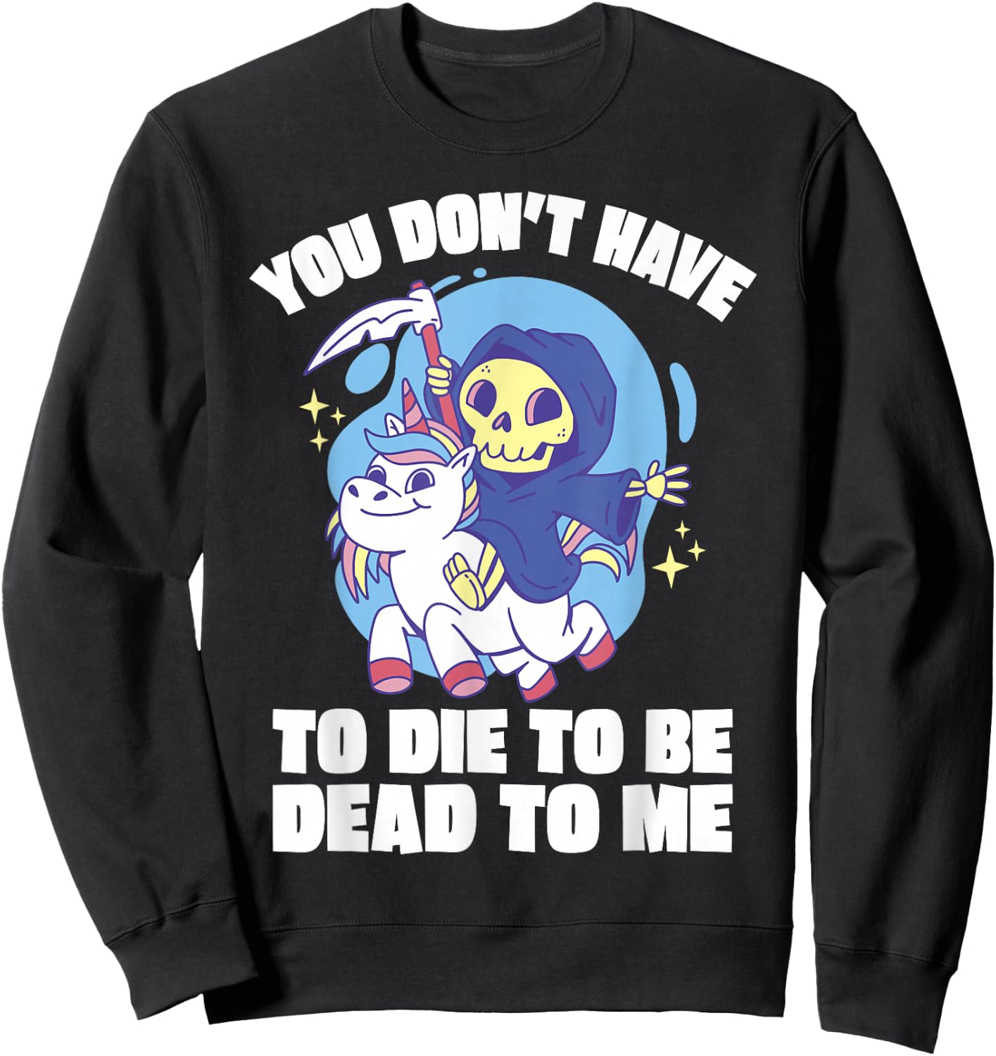 You Don't Have To Die To Be Dead To Me Halloween Unicorn Sweatshirt - Sweatshirt | Black