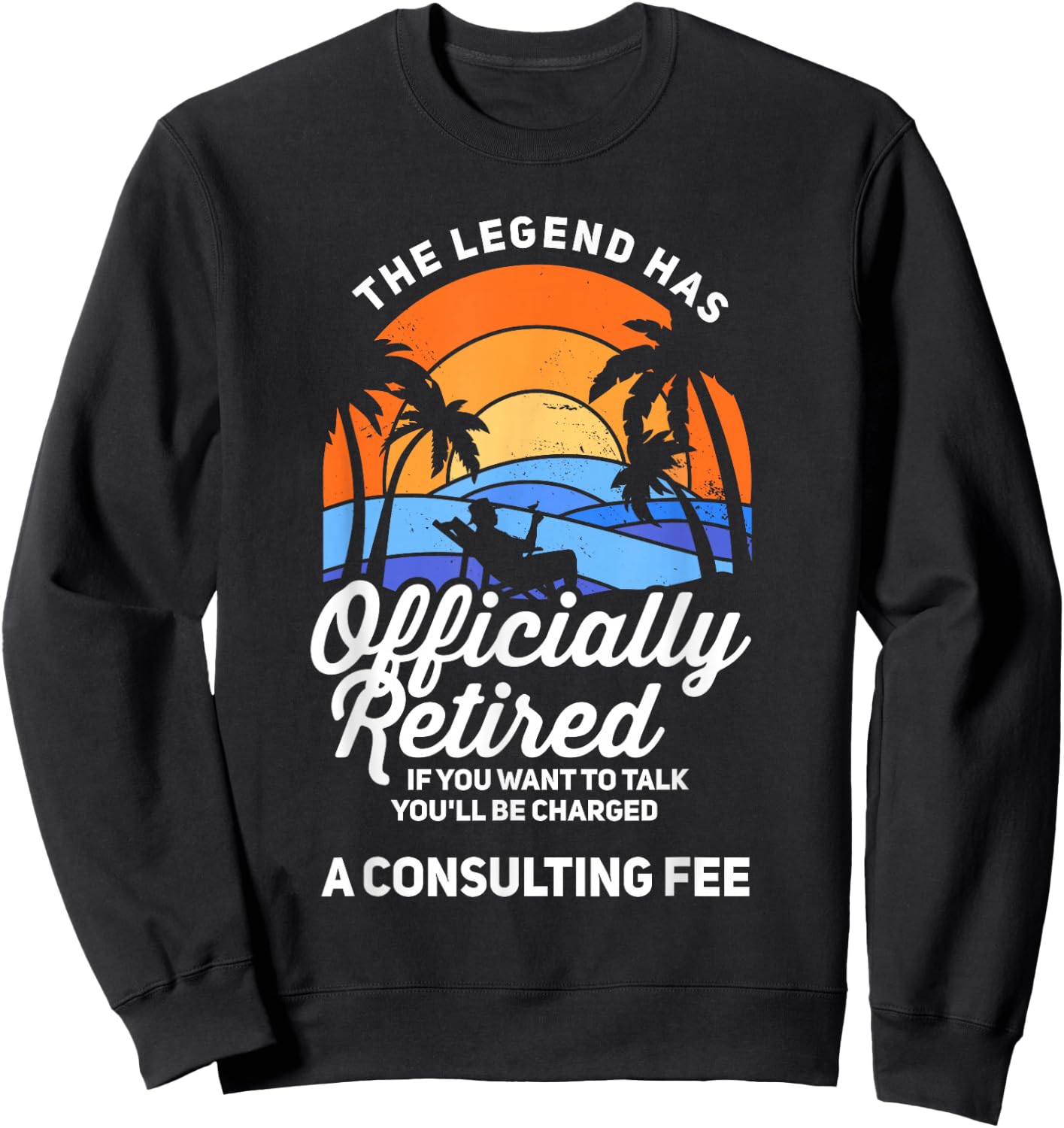 The Legend Has Retired Consulting Fee Veteran Consultant Sweatshirt - Sweatshirt | Black