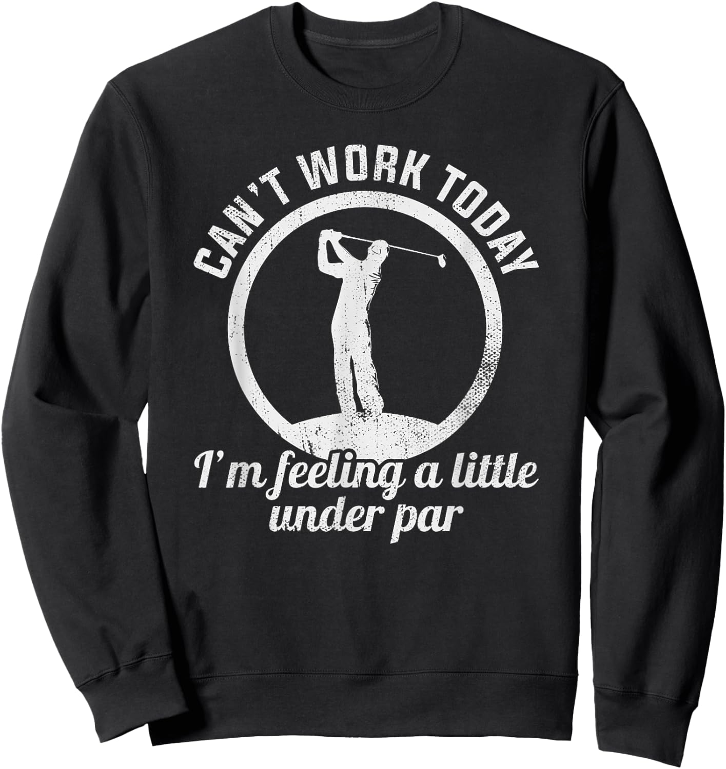Can't Work Today I'm Feeling A Little Under Par Funny Golf Sweatshirt - Sweatshirt | Black