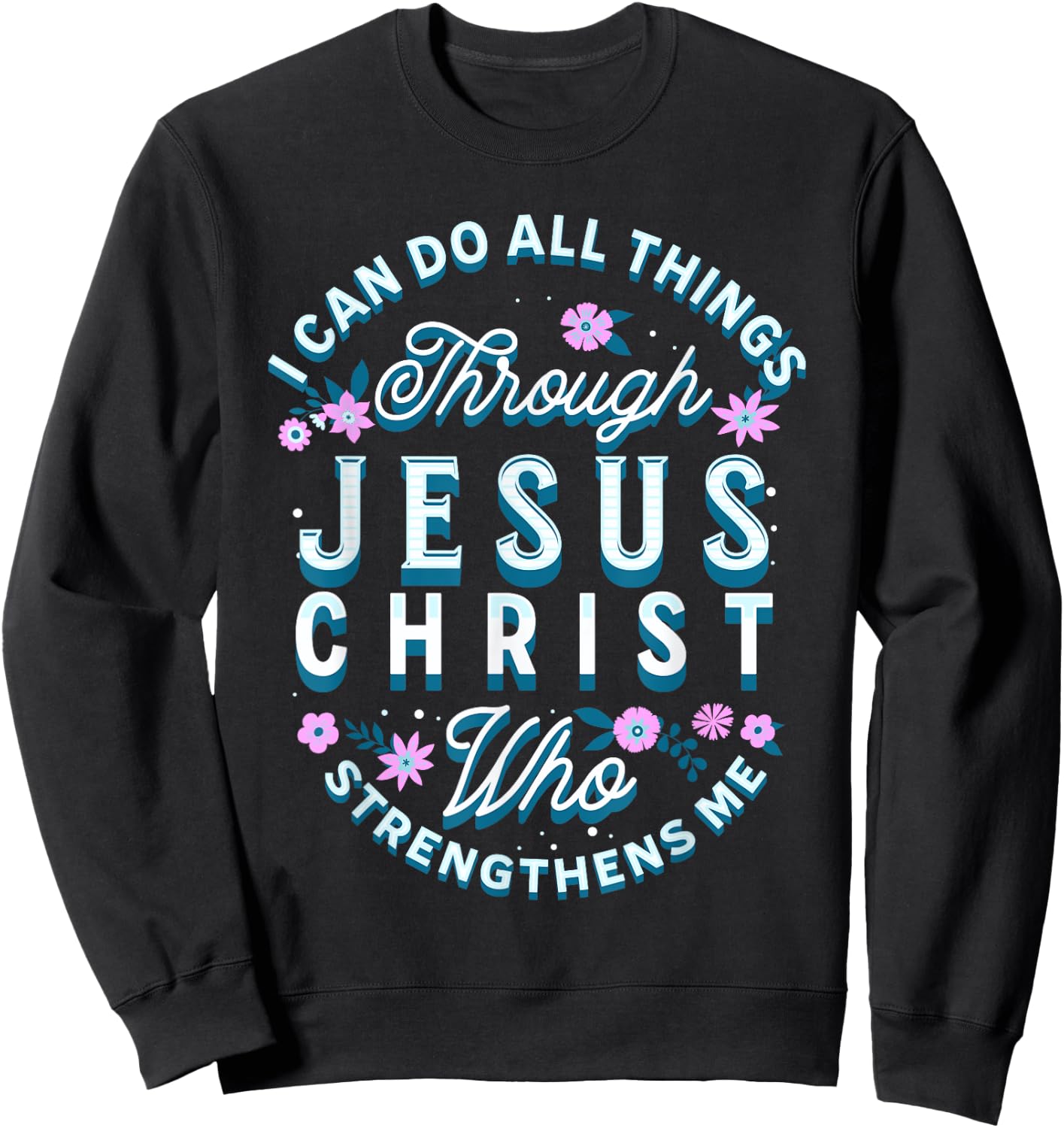 I Can Do All Things Through Christ Philippians 4 13 Religion Sweatshirt - Sweatshirt | Black