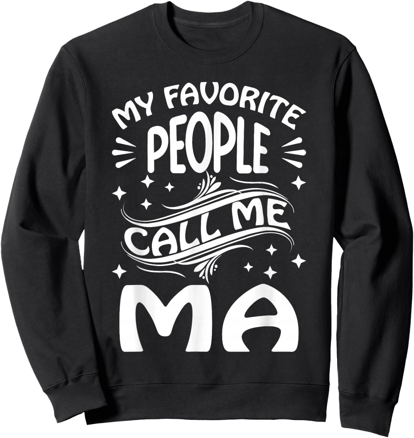 My Favorite People Call Me Ma Funny Gifts Mothers Day Sweatshirt - Sweatshirt | Black