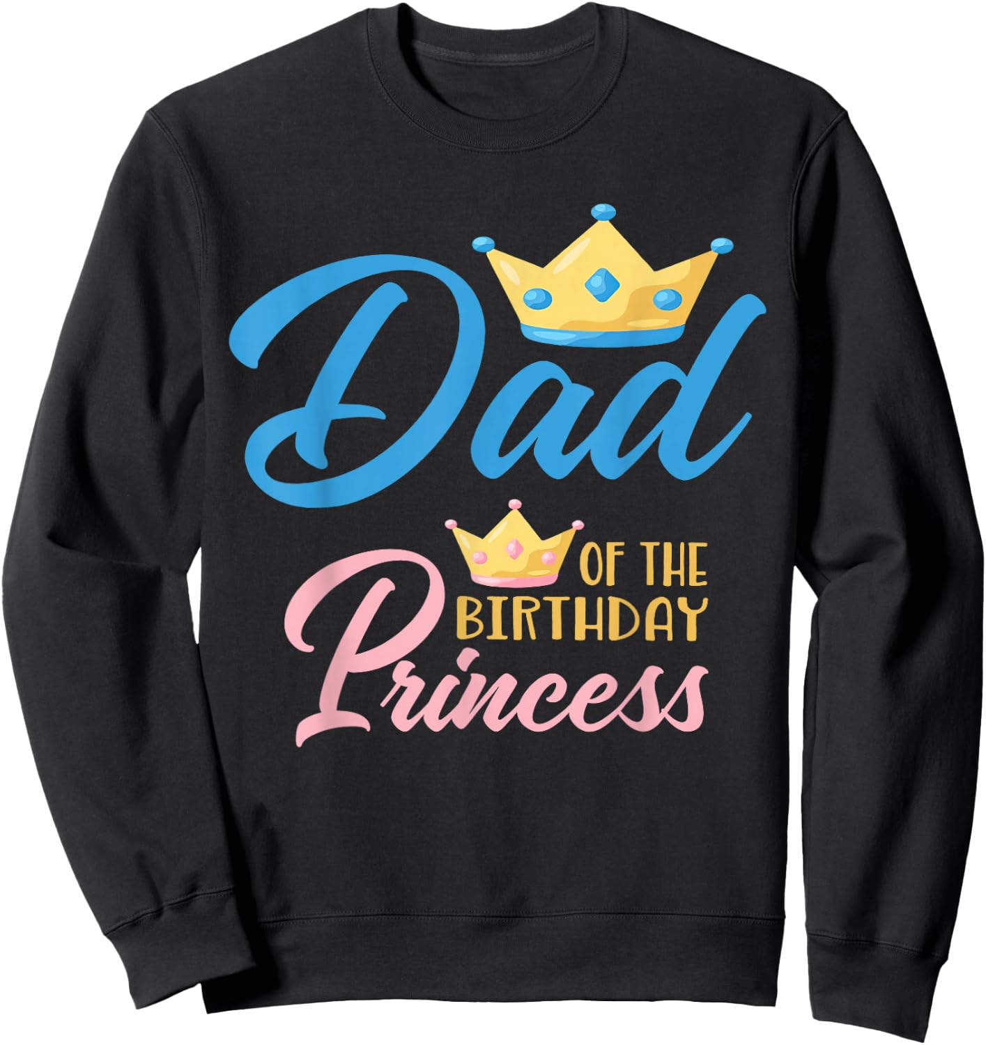 Dad of The Birthday Princess Themed Family Girl Birthday Sweatshirt - Sweatshirt | Black
