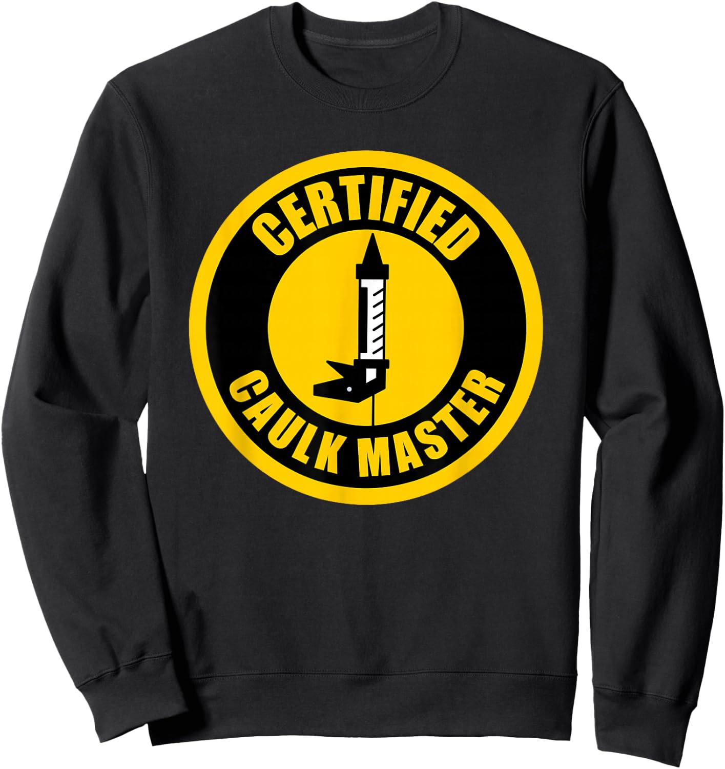 Caulk Master Funny Caulk Sweatshirt - Sweatshirt | Black