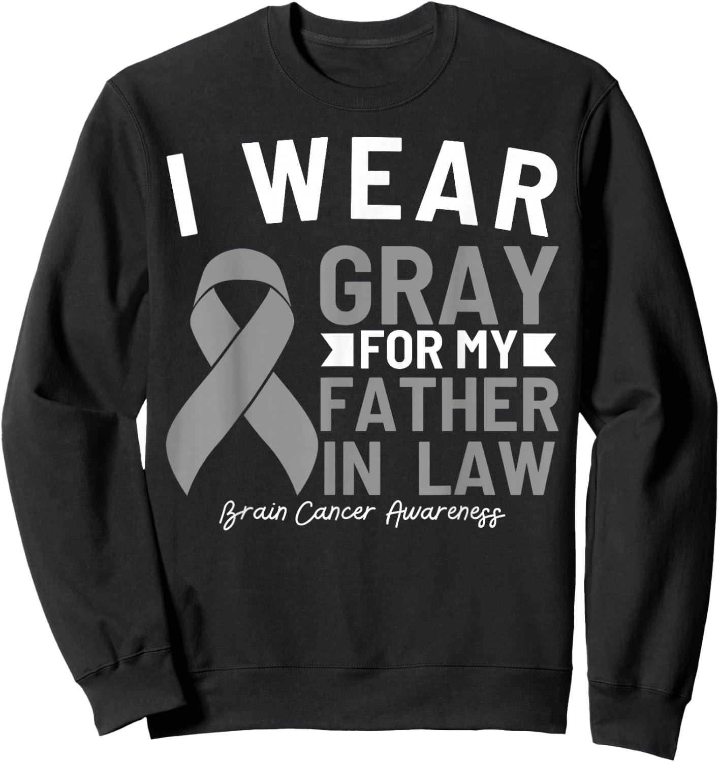 I Wear Gray For My Father In Law Brain Cancer Awareness Sweatshirt - Sweatshirt | Black