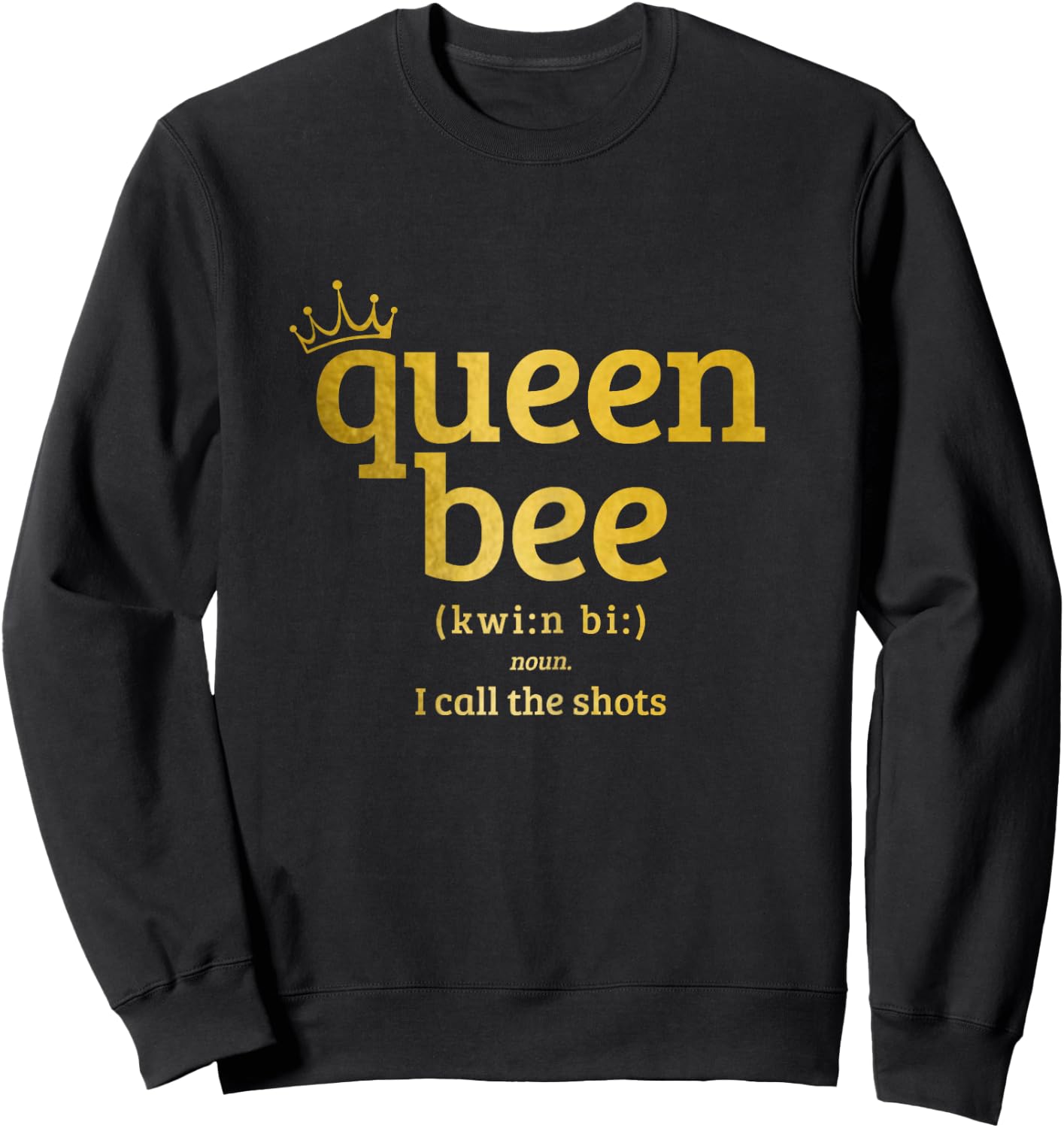 Queen Bee Definition I Call The Shots Funny Sweatshirt - Sweatshirt | Black