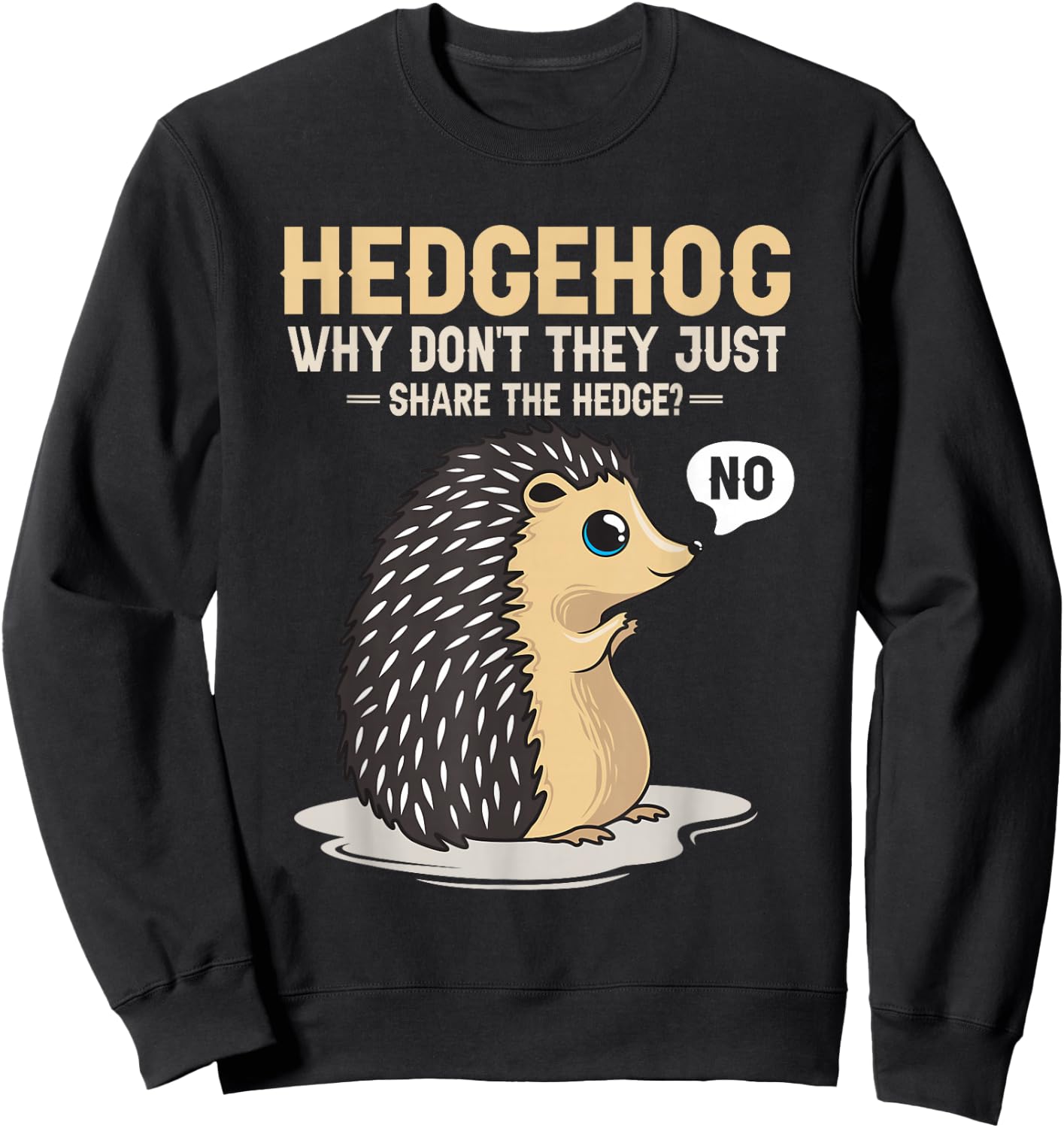 Hedgehogs Why Don't They Just Share The Hedge Funny Animal Sweatshirt - Sweatshirt | Black