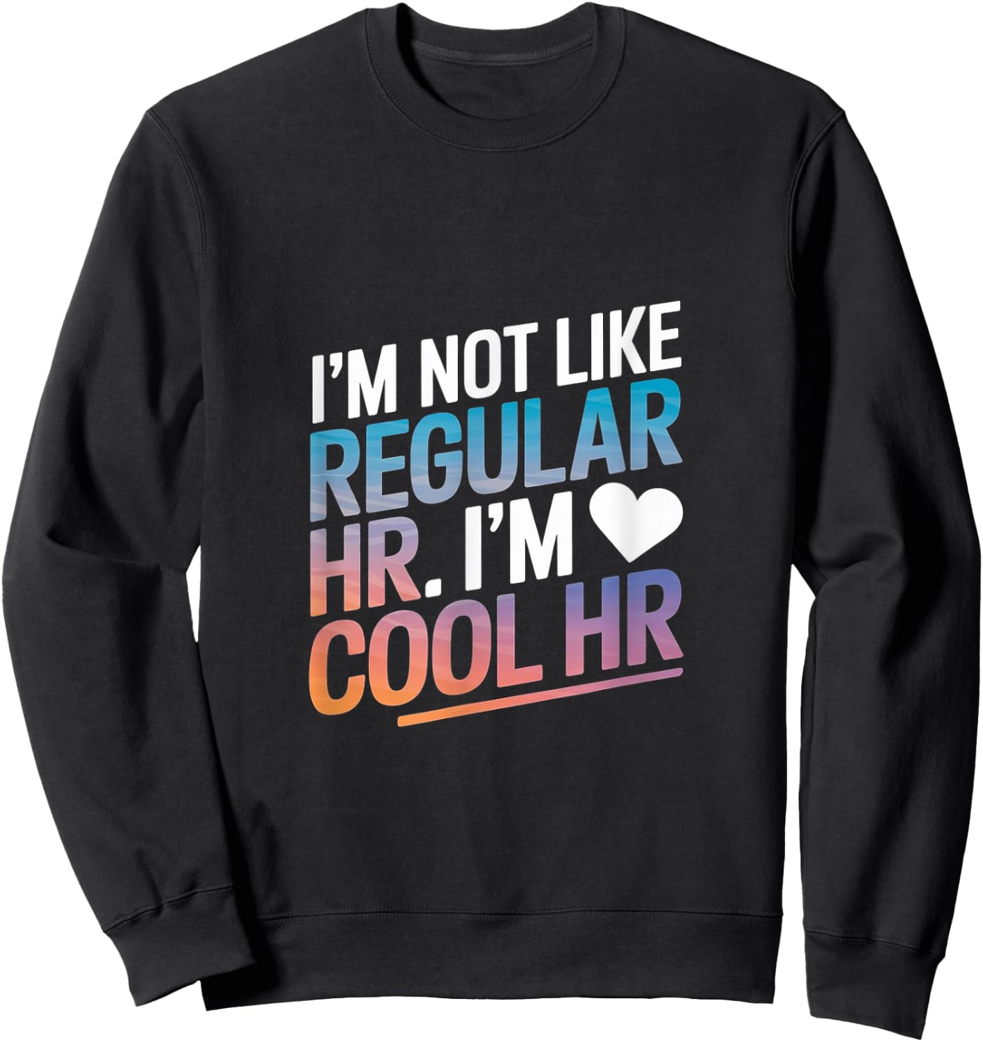 Cool HR Funny HR Office Quote Human Resources Sweatshirt - Sweatshirt | Black